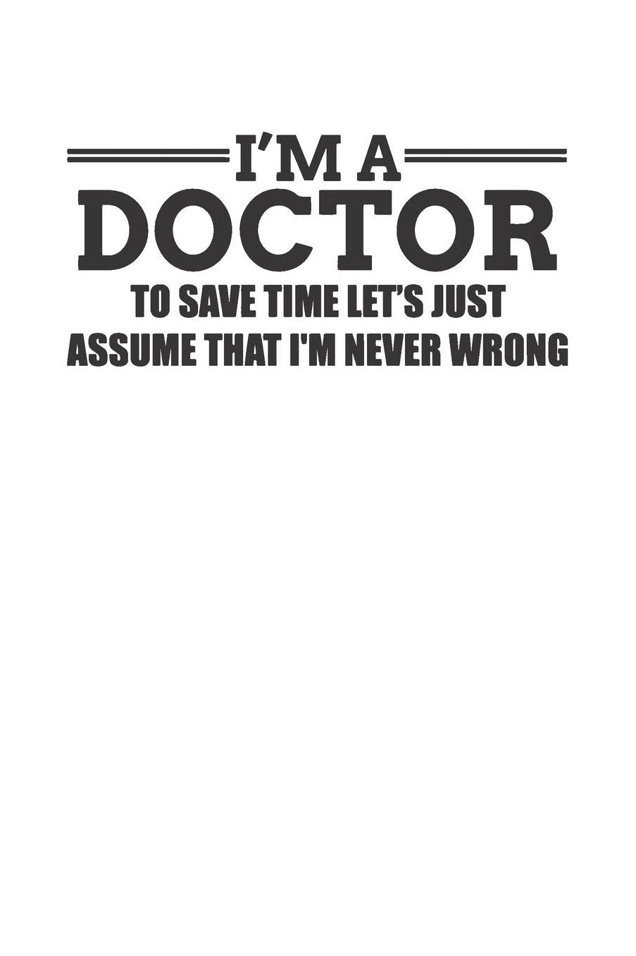 I'm a Doctor: Gag Blank Lined Doctor Notebook for Doctors & Future Doctors 6x9 Inch 120 Pages