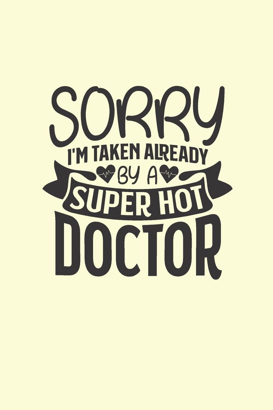 Taken By a Hot Doctor: Gag Blank Lined Doctor Notebook for Doctors & Future Doctors 6x9 Inch 120 Pages