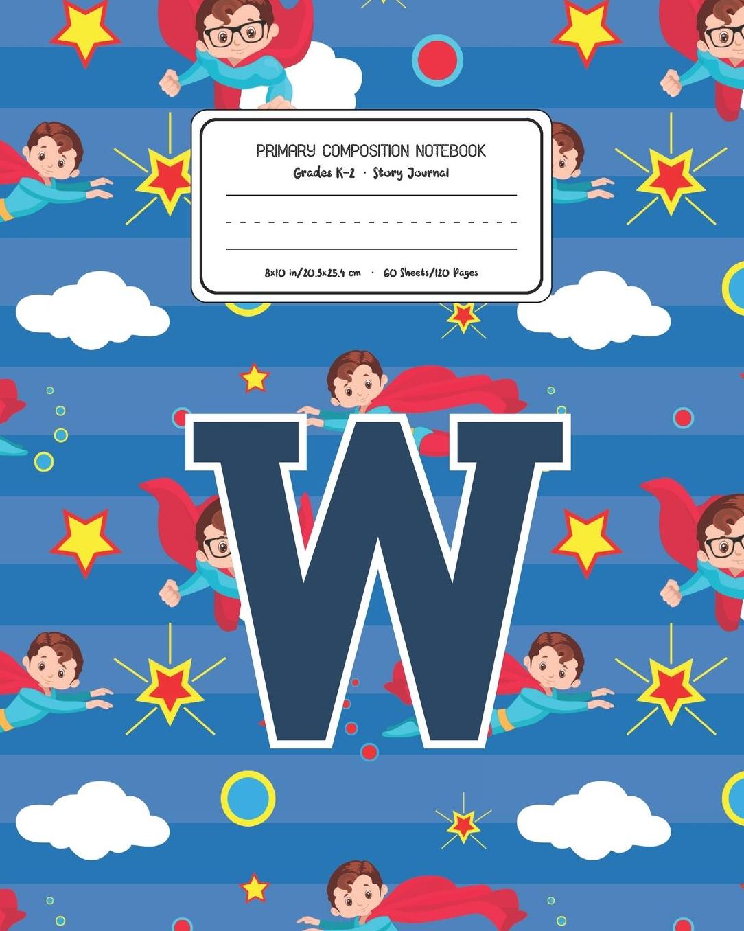 Primary Composition Notebook Grades K-2 Story Journal W: Superheroes Pattern Primary Composition Book Letter W Personalized Lined Draw and Write Handwriting Paper Picture Space and Dashed Midline Notebook for Boys Exercise Book for Kids Back to School Pre