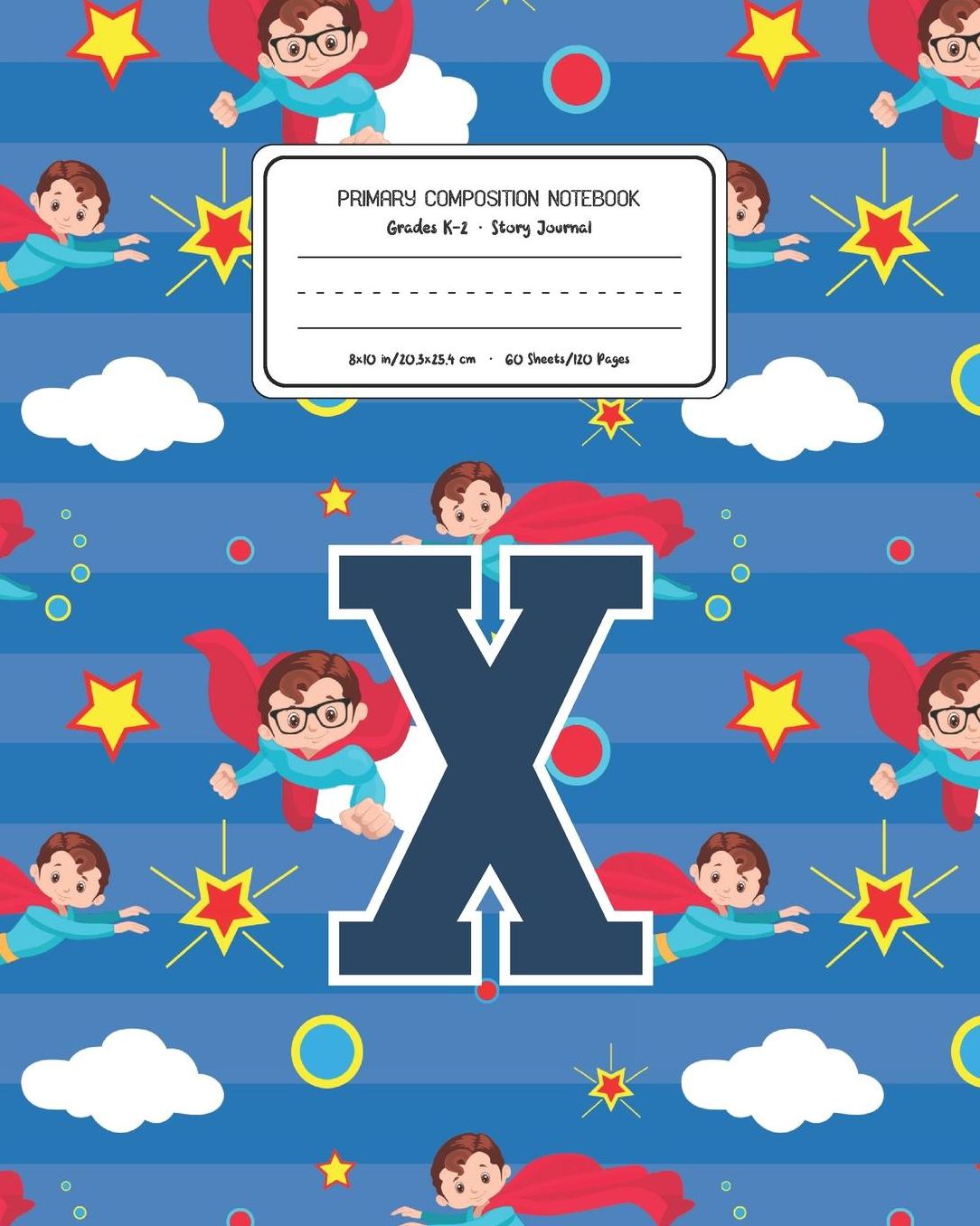 Primary Composition Notebook Grades K-2 Story Journal X: Superheroes Pattern Primary Composition Book Letter X Personalized Lined Draw and Write Handwriting Paper Picture Space and Dashed Midline Notebook for Boys Exercise Book for Kids Back to School Pre