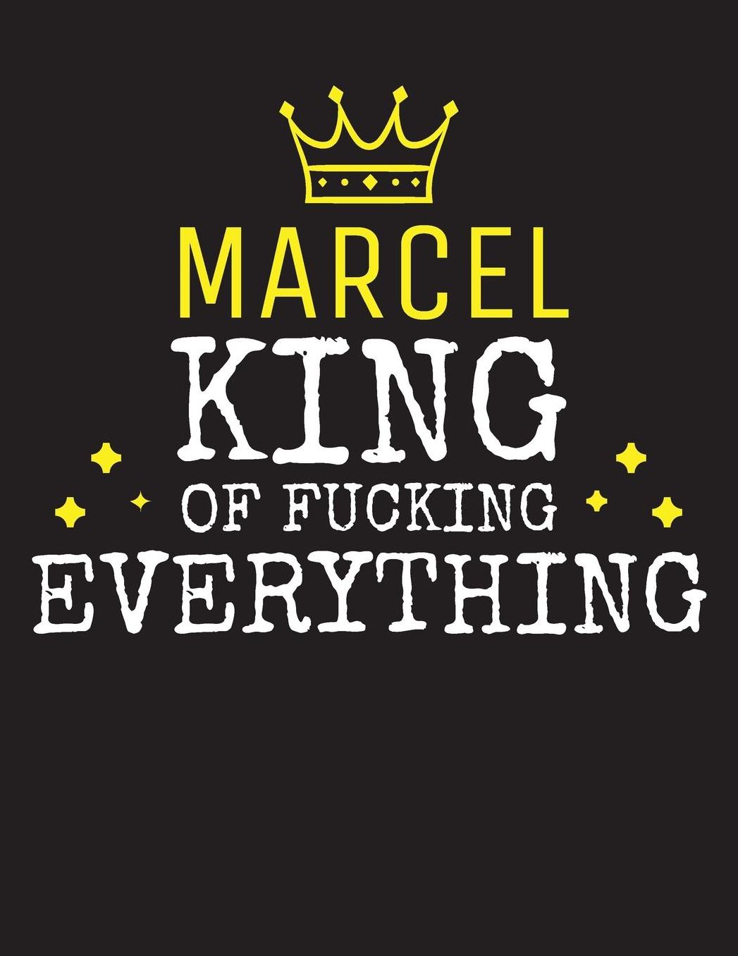 MARCEL - King Of Fucking Everything: Blank Quote Composition Notebook College Ruled Name Personalized for Men. Writing Accessories and gift for dad, husband, boyfriend, son, brother, grandpa. Funny Valentine's Day, Birthday & Christmas Gift for Men.