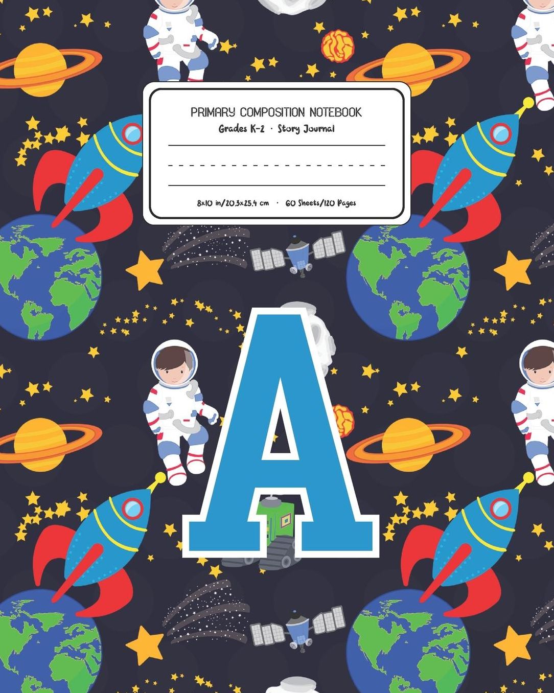 Primary Composition Notebook Grades K-2 Story Journal A: Space Pattern Primary Composition Book Letter A Personalized Lined Draw and Write Handwriting Paper Picture Space and Dashed Midline Notebook for Boys Exercise Book for Kids Back to School Preschool