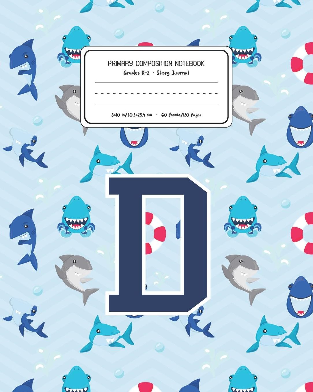 Primary Composition Notebook Grades K-2 Story Journal D: Shark Animal Pattern Primary Composition Book Letter D Personalized Lined Draw and Write Handwriting Paper Picture Space and Dashed Midline Notebook for Boys Exercise Book for Kids Back to School Pr
