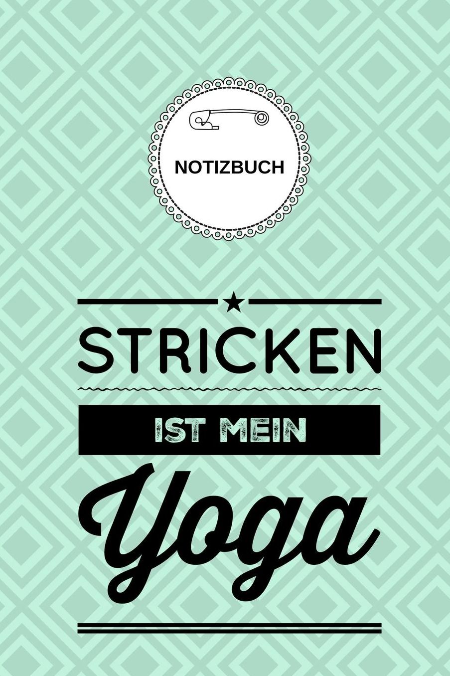 Stricken Ist Mein Yoga Notizbuch: A5 Notizbuch kariert als Geschenk fï¿½r Strick-Begeisterte Strickmuster Buch Strickmusterheft Strickbuch Tagebuch Journal