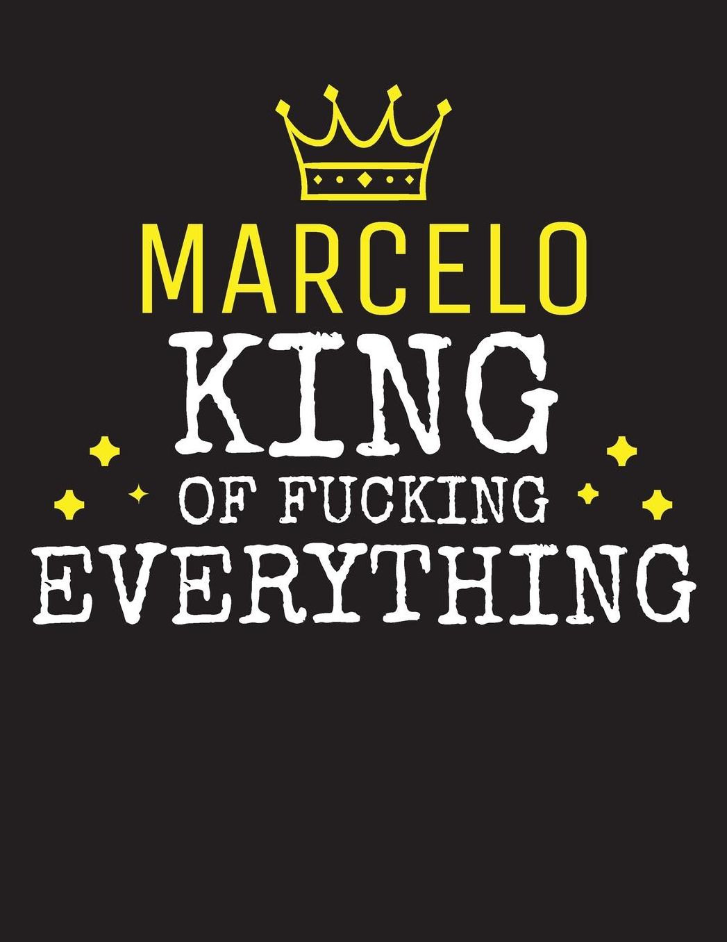 MARCELO - King Of Fucking Everything: Blank Quote Composition Notebook College Ruled Name Personalized for Men. Writing Accessories and gift for dad, husband, boyfriend, son, brother, grandpa. Funny Valentine's Day, Birthday & Christmas Gift for Men.