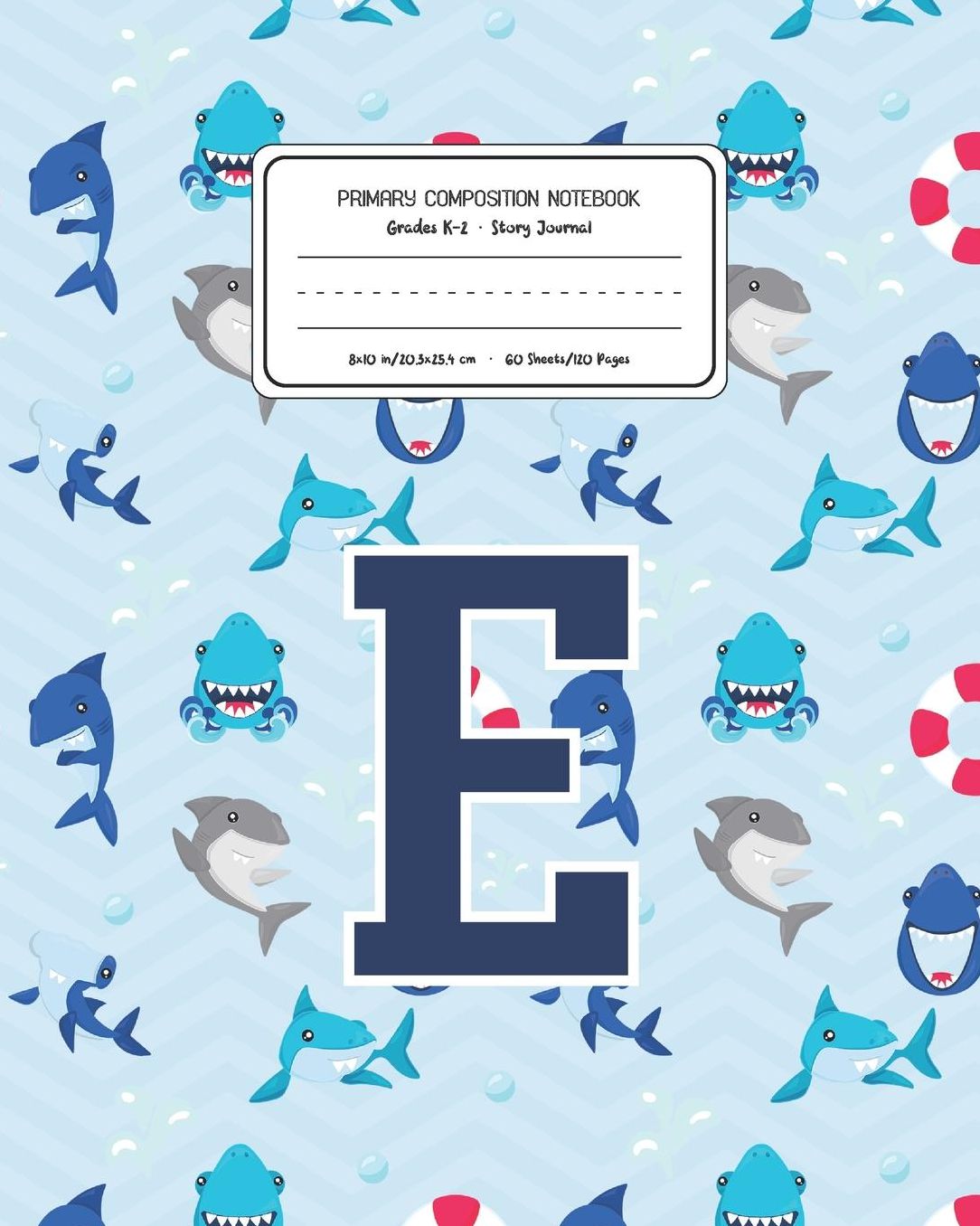 Primary Composition Notebook Grades K-2 Story Journal E: Shark Animal Pattern Primary Composition Book Letter E Personalized Lined Draw and Write Handwriting Paper Picture Space and Dashed Midline Notebook for Boys Exercise Book for Kids Back to School Pr