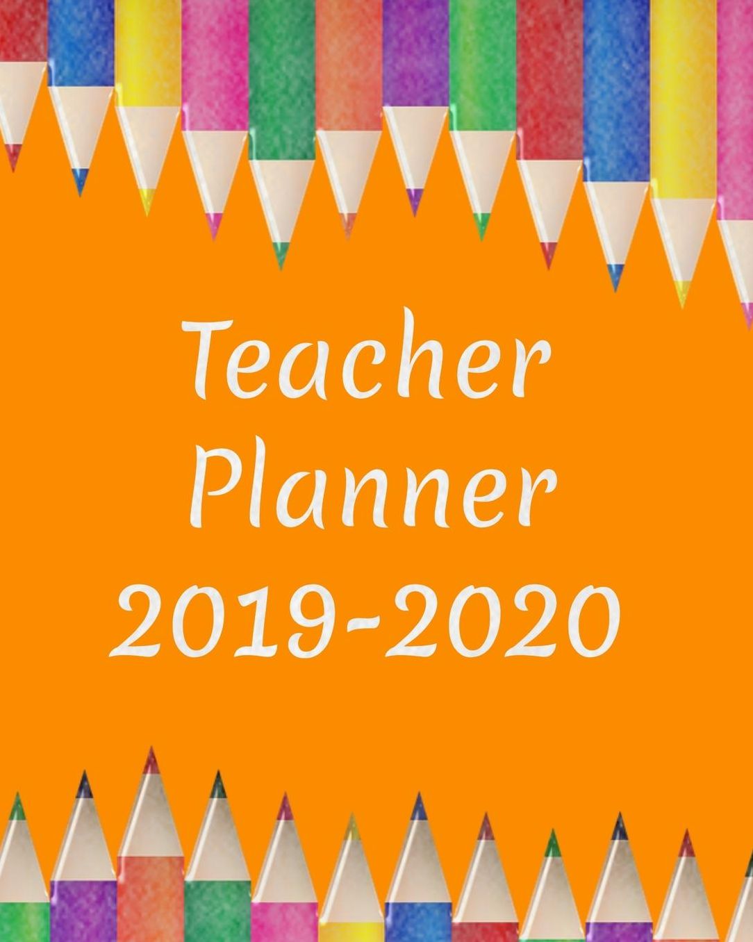 Teacher Planner 2019-2020: Back to School Time - Stay Organized With The Ultimate Teacher's Planner And Organizer!