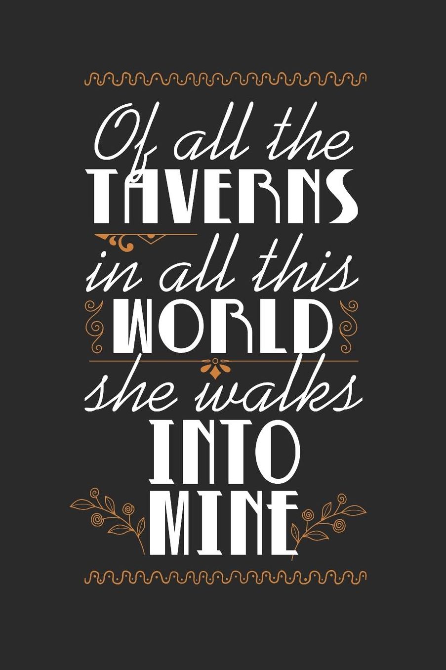 Of All The Taverns In All This Work She Walks Into Mine: Blank Lined Journal 6 x 9 In, 120 Pages
