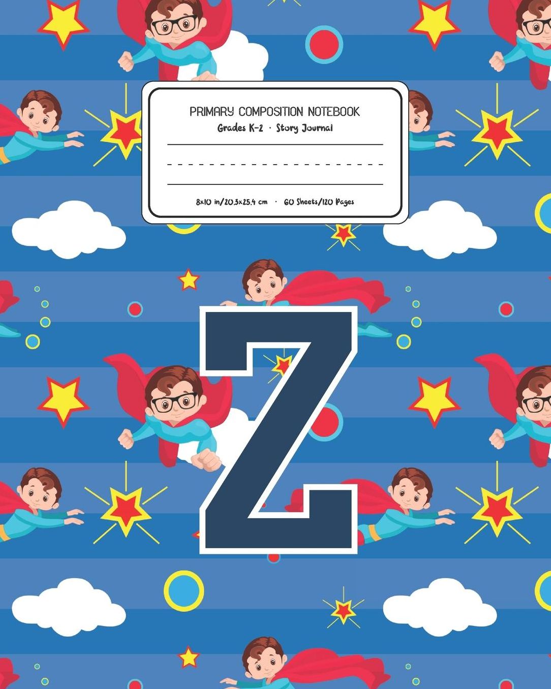 Primary Composition Notebook Grades K-2 Story Journal Z: Superheroes Pattern Primary Composition Book Letter Z Personalized Lined Draw and Write Handwriting Paper Picture Space and Dashed Midline Notebook for Boys Exercise Book for Kids Back to School Pre