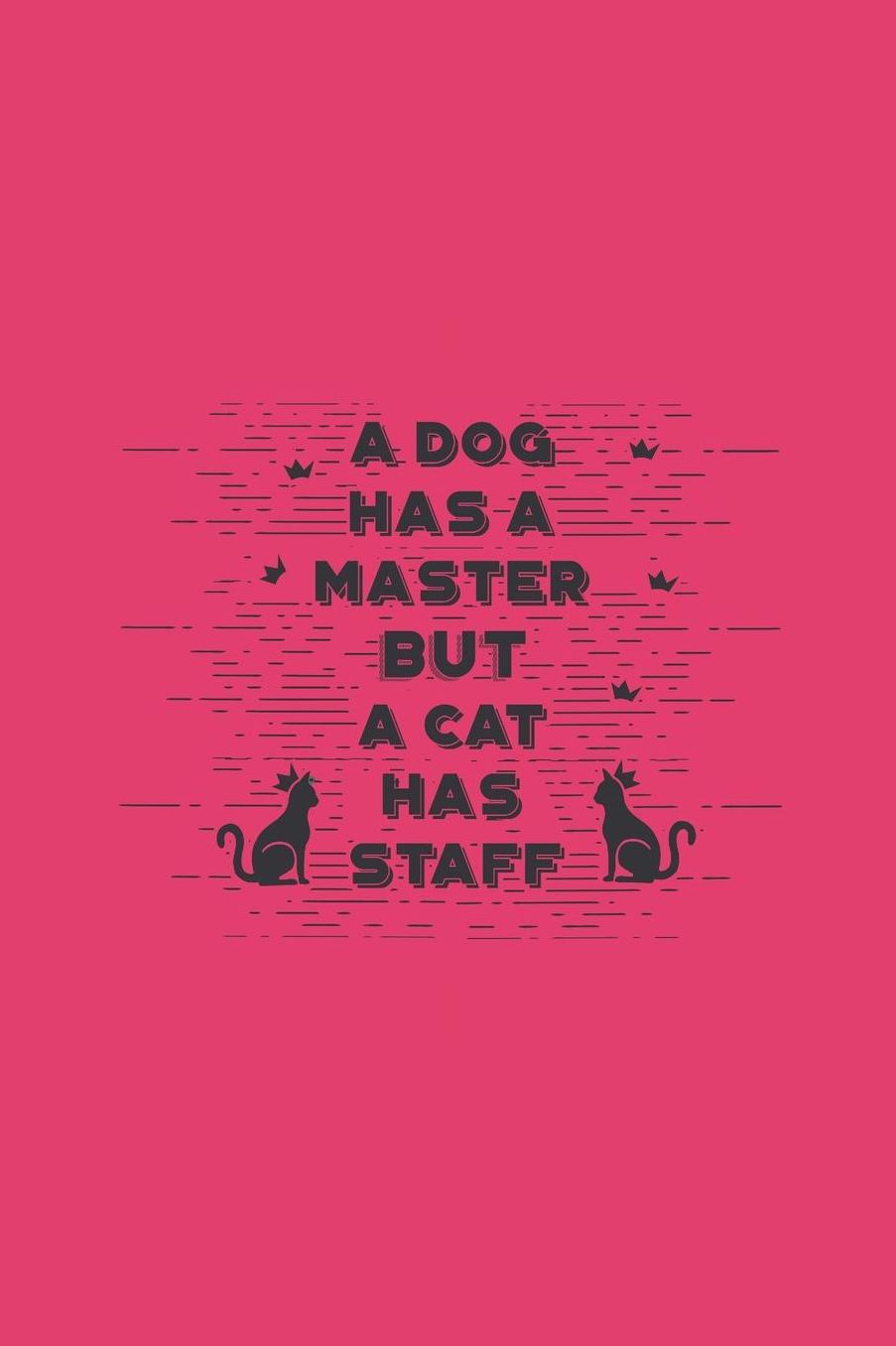 A Dog Has a Master But a Cat Has Staff: Katzen Notizbuch Cat Notebook Cats Journal 6x9 squared kariert