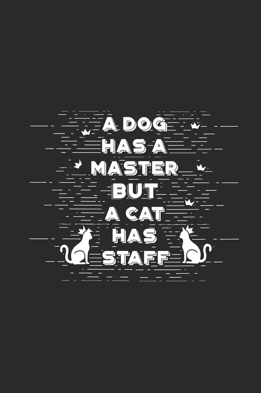 A Dog Has a Master But a Cat Has Staff: Katzen Notizbuch Cat Notebook Cats Journal 6x9 kariert squared