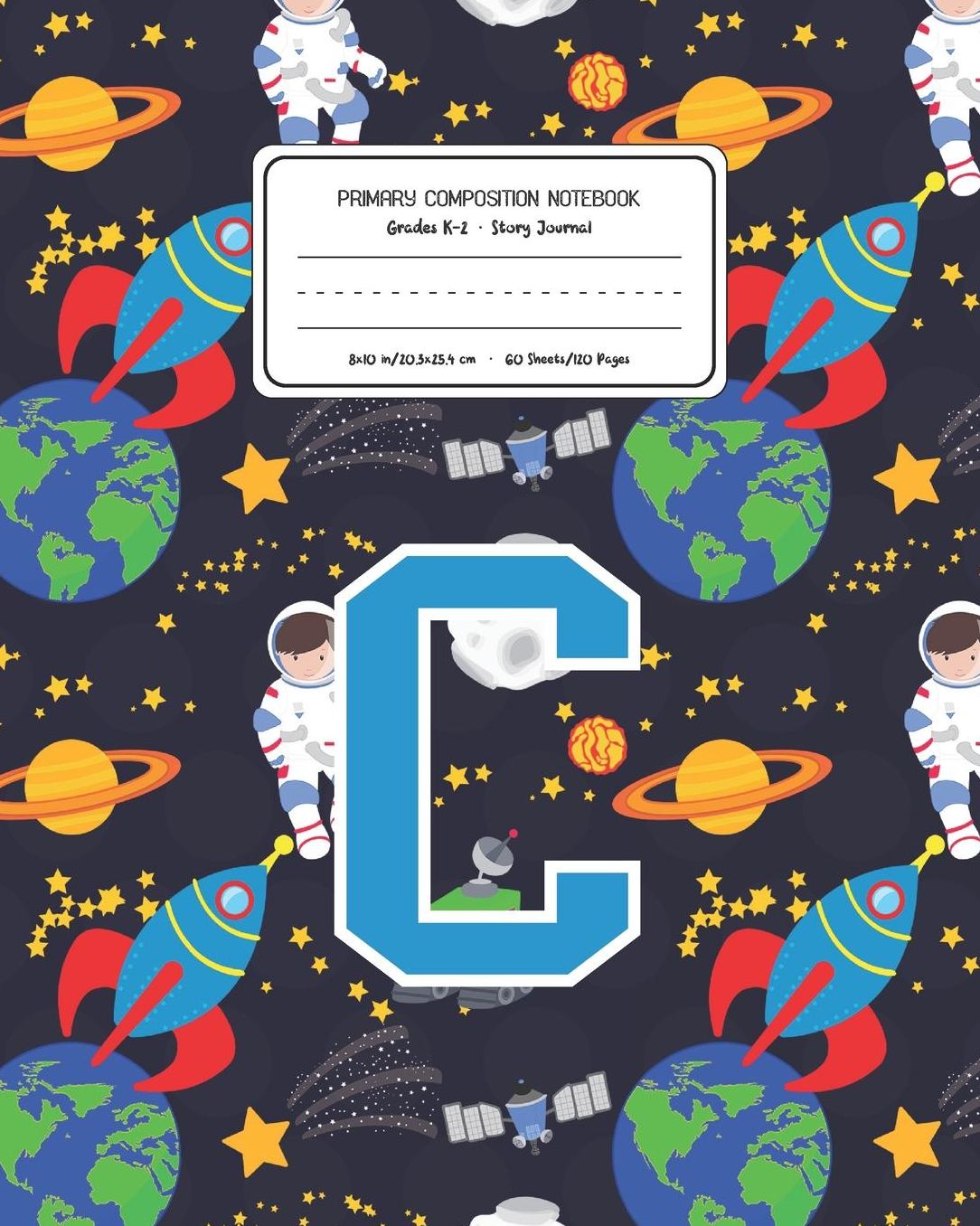 Primary Composition Notebook Grades K-2 Story Journal C: Space Pattern Primary Composition Book Letter C Personalized Lined Draw and Write Handwriting Paper Picture Space and Dashed Midline Notebook for Boys Exercise Book for Kids Back to School Preschool