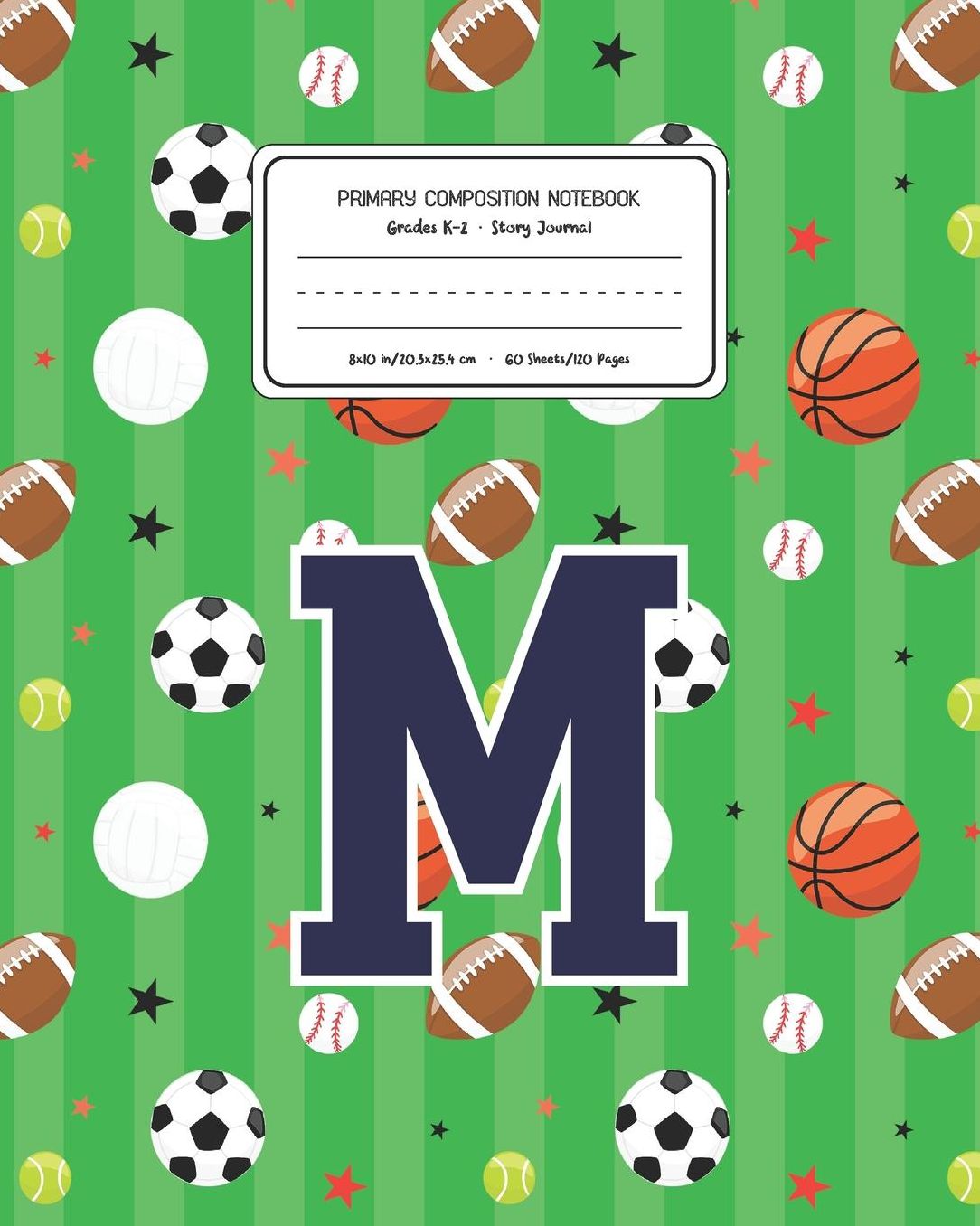 Primary Composition Notebook Grades K-2 Story Journal M: Sports Pattern Primary Composition Book Letter M Personalized Lined Draw and Write Handwriting Paper Picture Space and Dashed Midline Notebook for Boys Exercise Book for Kids Back to School Preschoo