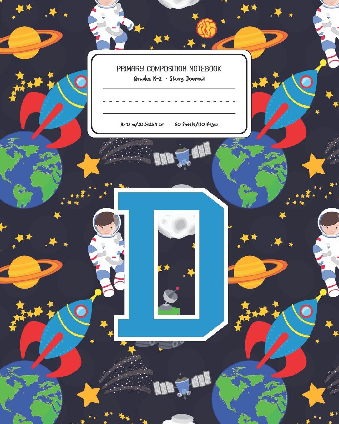 Primary Composition Notebook Grades K-2 Story Journal D: Space Pattern Primary Composition Book Letter D Personalized Lined Draw and Write Handwriting Paper Picture Space and Dashed Midline Notebook for Boys Exercise Book for Kids Back to School Preschool