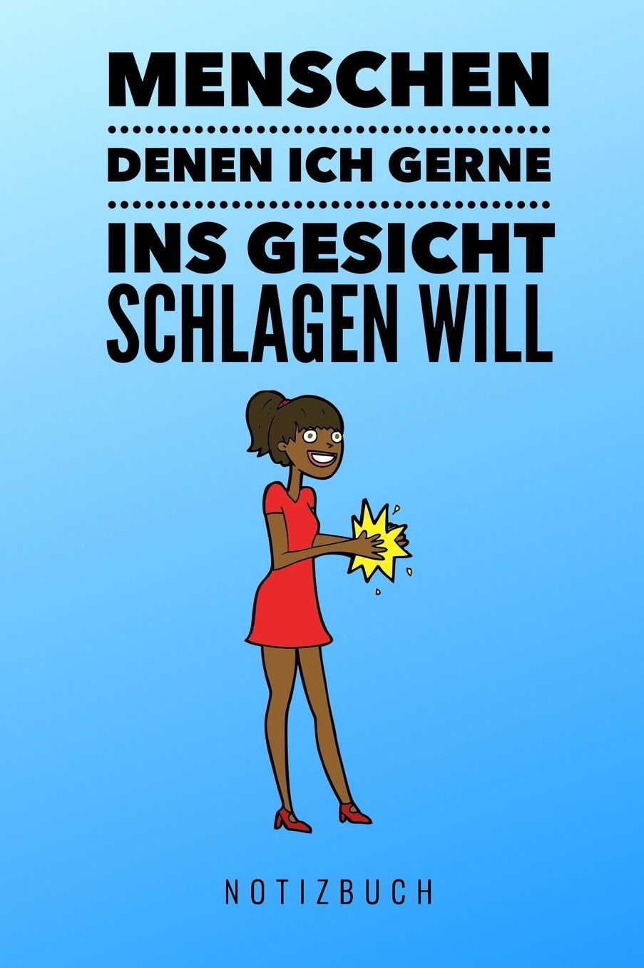 Menschen Denen Ich Gerne Ins Gesicht Schlagen Will Notizbuch: A5 Notizbuch liniert lustiges Geschenk fï¿½r Erwachsene Freunde und Feinde Schwarzer Humor Tagebuch Journal Notizbuch Menschen Hass Selbstbewusstsein