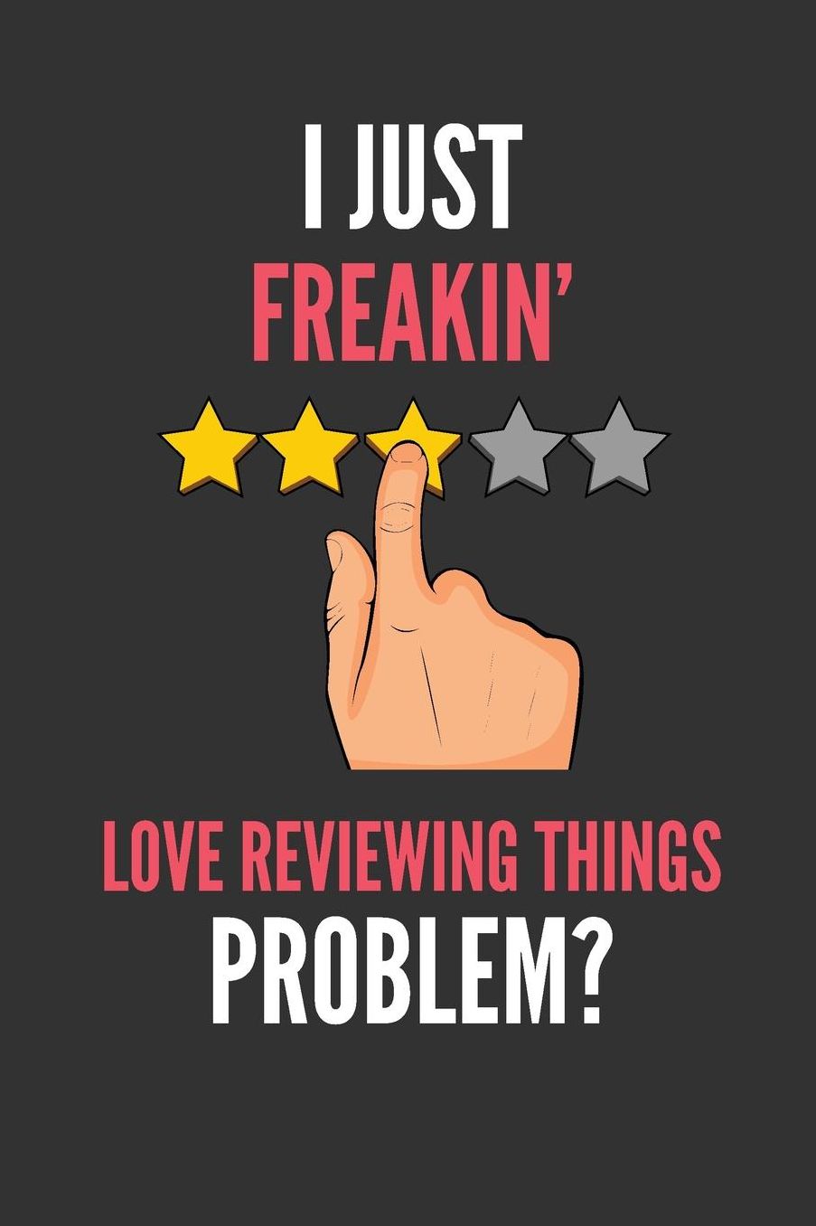 I Just Freakin' Love Reviewing Things: Funny Lined Notebook Journal 110 Pages Great Gift