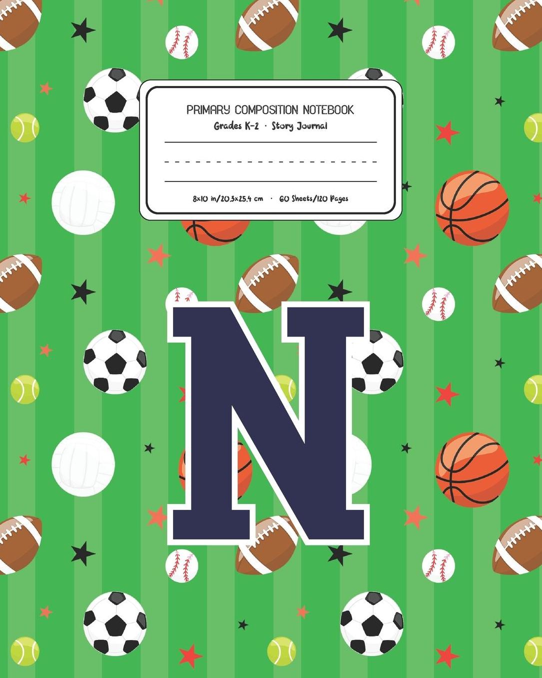 Primary Composition Notebook Grades K-2 Story Journal N: Sports Pattern Primary Composition Book Letter N Personalized Lined Draw and Write Handwriting Paper Picture Space and Dashed Midline Notebook for Boys Exercise Book for Kids Back to School Preschoo