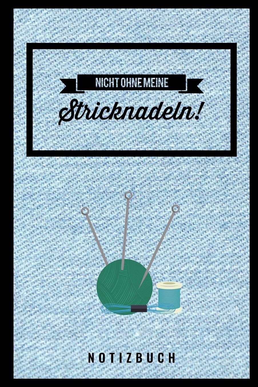 Nicht Ohne Meine Stricknadeln Notizbuch!: A5 Notizbuch blanko als Geschenk fï¿½r Strick-Begeisterte Strickmuster Buch Strickmusterheft Strickbuch Tagebuch Journal