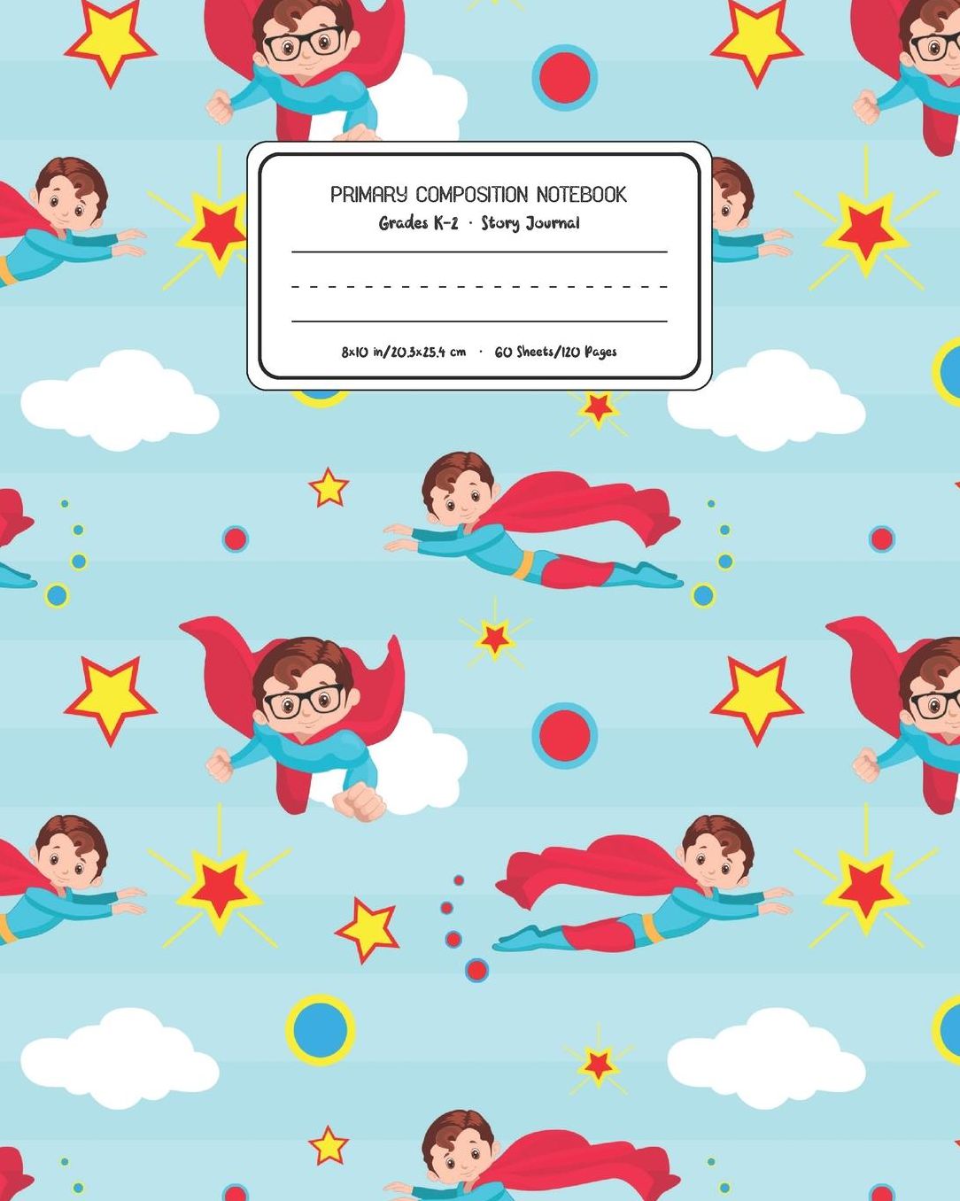 Primary Composition Notebook Grades K-2 Story Journal: Superheroes Pattern Primary Composition Book Personalized Lined Draw and Write Handwriting Paper Picture Space and Dashed Midline Notebook for Boys Exercise Book for Kids Back to School Preschool