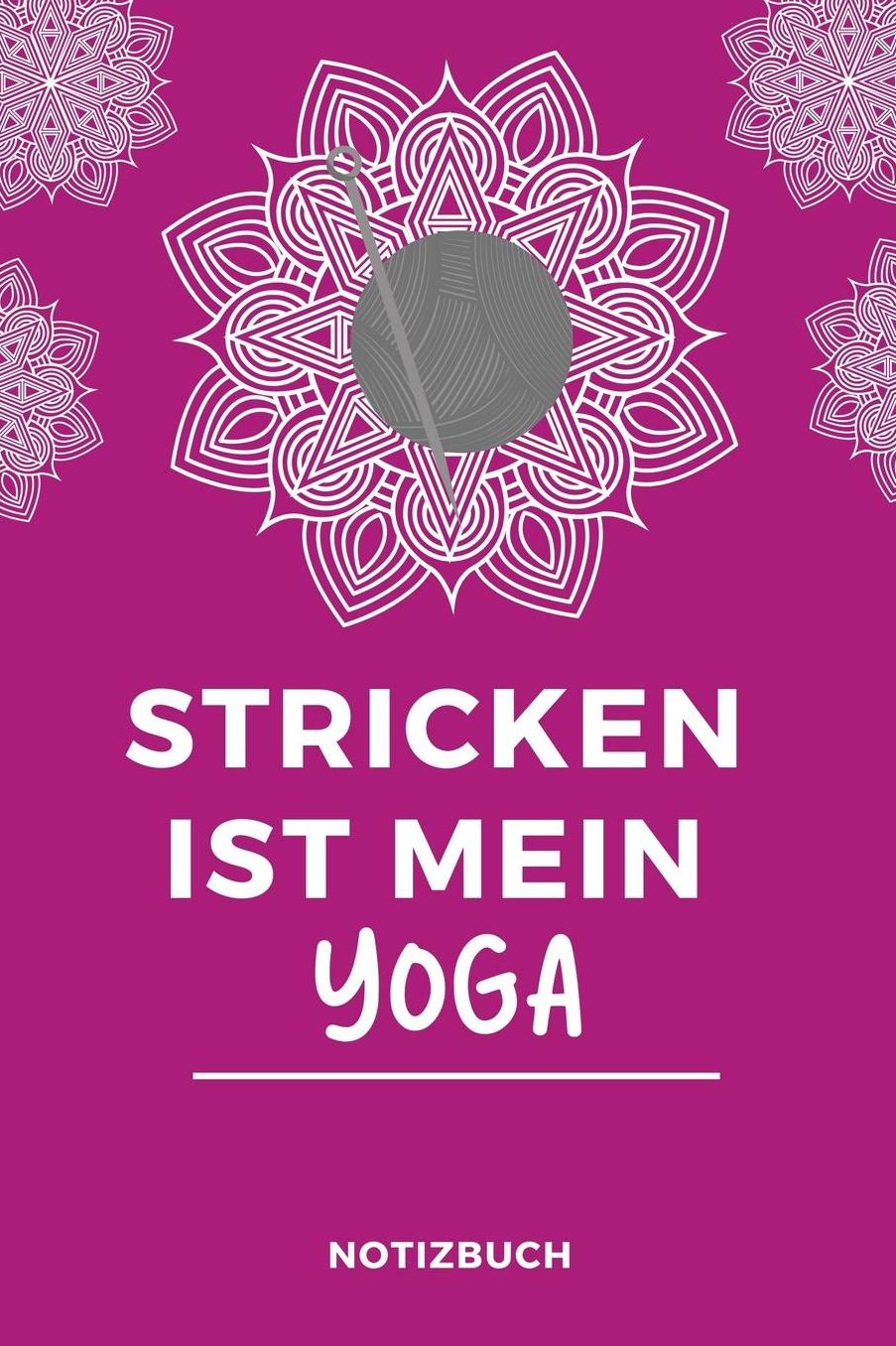 Stricken Ist Mein Yoga Notizbuch: A5 Notizbuch blanko als Geschenk fï¿½r Strick-Begeisterte Strickmuster Buch Strickmusterheft Strickbuch Tagebuch Journal