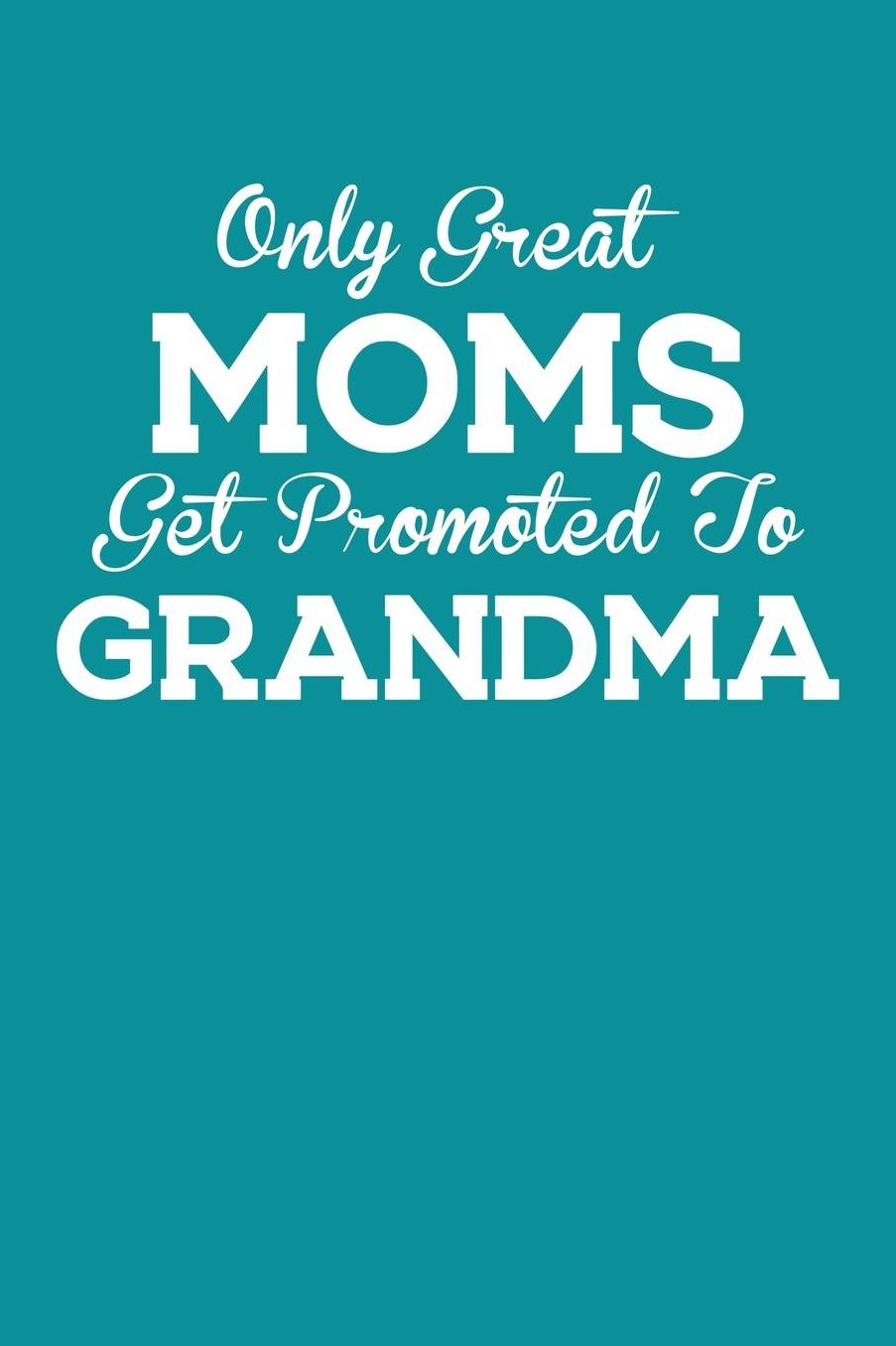 Grandma: Teal Turquoise Journal, Notebook, And Diary Note Book