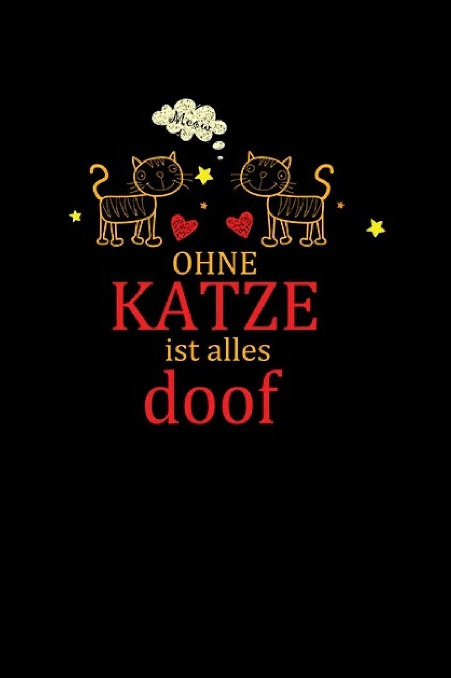 Ohne Katze Ist Alles Doof: Katzen Notizbuch Cat Notebook Cats Journal 6x9 kariert squared