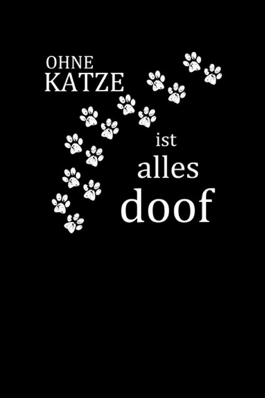 Ohne Katze Ist Alles Doof: Katzen Notizbuch Cat Notebook Cats Journal 6x9 kariert