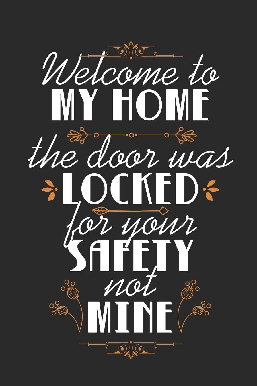 Welcome To My Home, The Door Was Locked For Your Safety Not Mine: Blank Lined Journal 6 x 9 In, 120 Pages