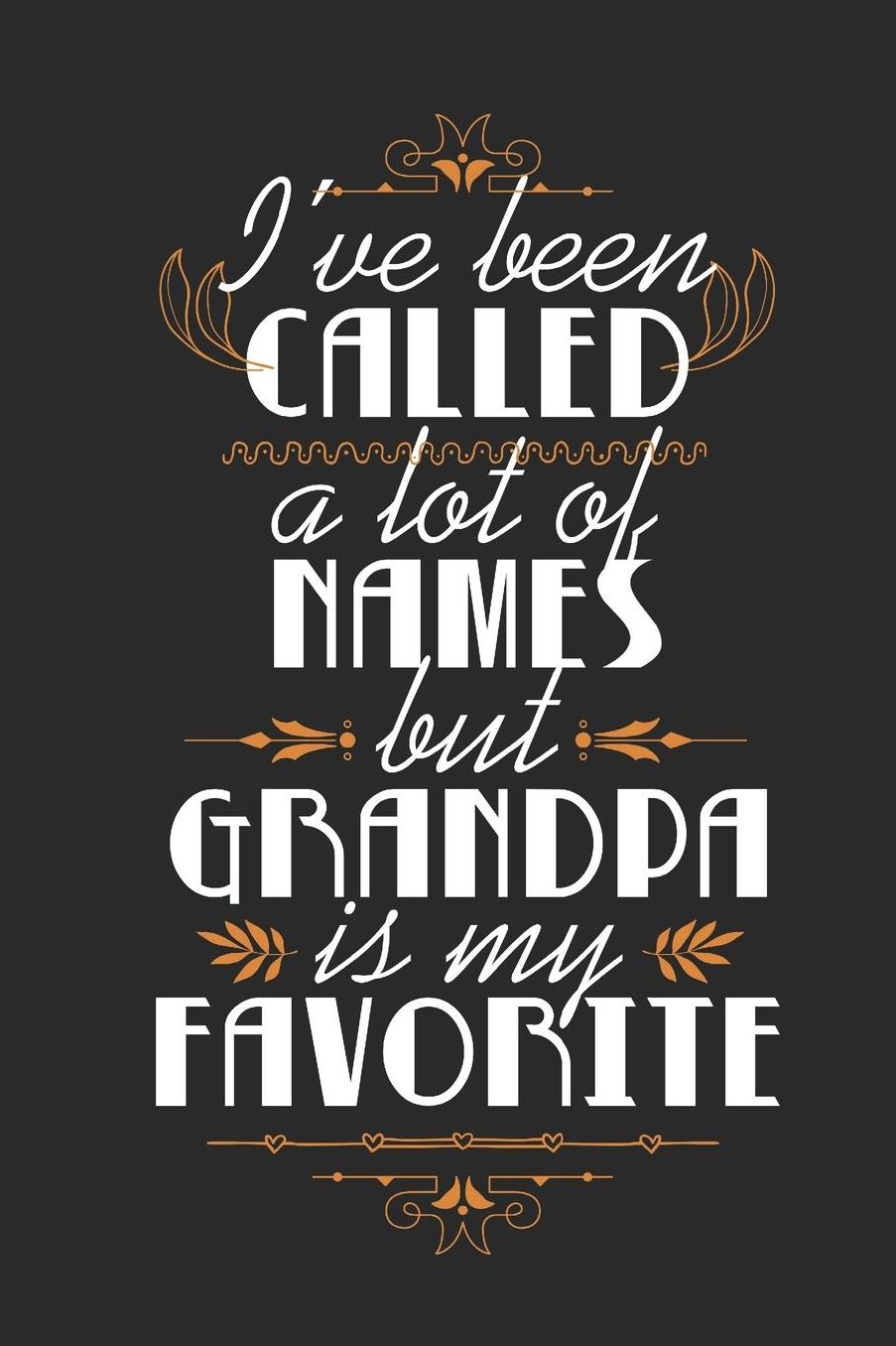 I've Been Called A Lot Of Names But Grandpa Is My Favorite: Blank Lined Journal 6 x 9 In, 120 Pages