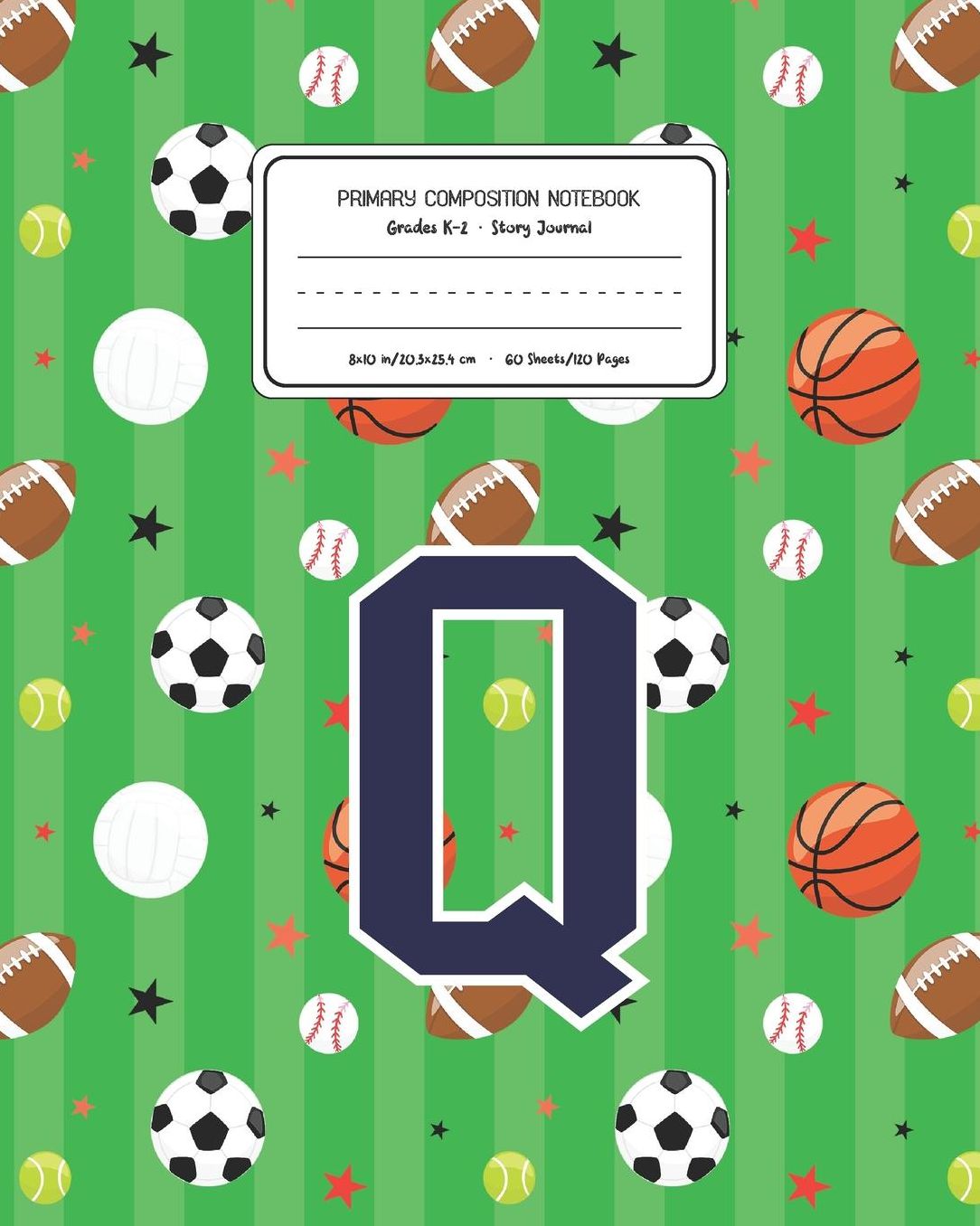 Primary Composition Notebook Grades K-2 Story Journal Q: Sports Pattern Primary Composition Book Letter Q Personalized Lined Draw and Write Handwriting Paper Picture Space and Dashed Midline Notebook for Boys Exercise Book for Kids Back to School Preschoo