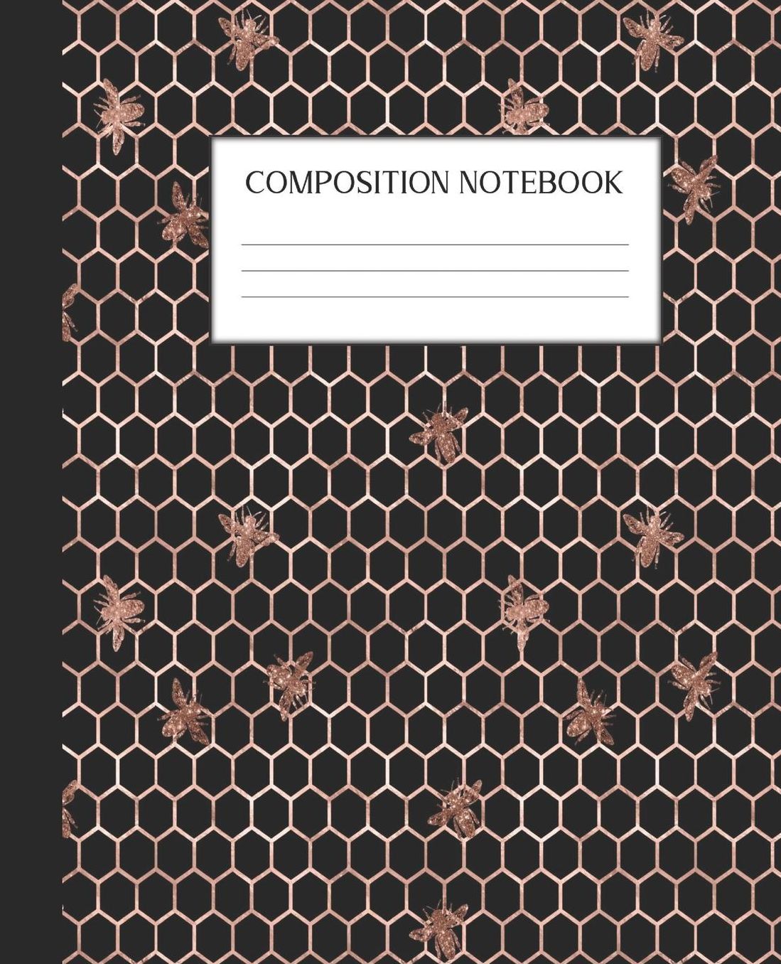 Composition Notebook: Wide Ruled Notebook Rose Gold Bee Bumblebee Lined Journal 100 Pages 7.5 x 9.25 School Subject Book Notes Student Gift Kids Teenager Adult Teacher