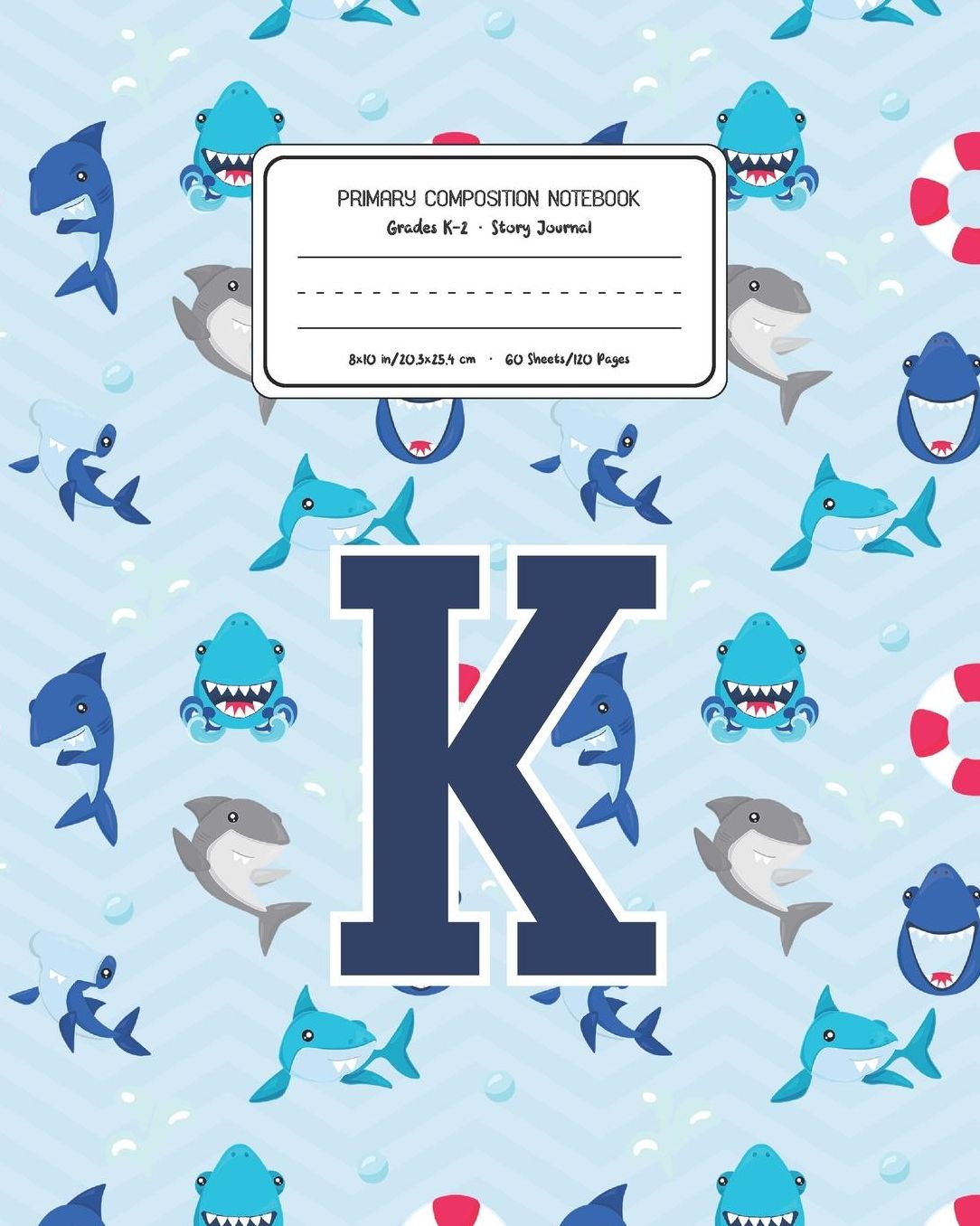 Primary Composition Notebook Grades K-2 Story Journal K: Shark Animal Pattern Primary Composition Book Letter K Personalized Lined Draw and Write Handwriting Paper Picture Space and Dashed Midline Notebook for Boys Exercise Book for Kids Back to School Pr