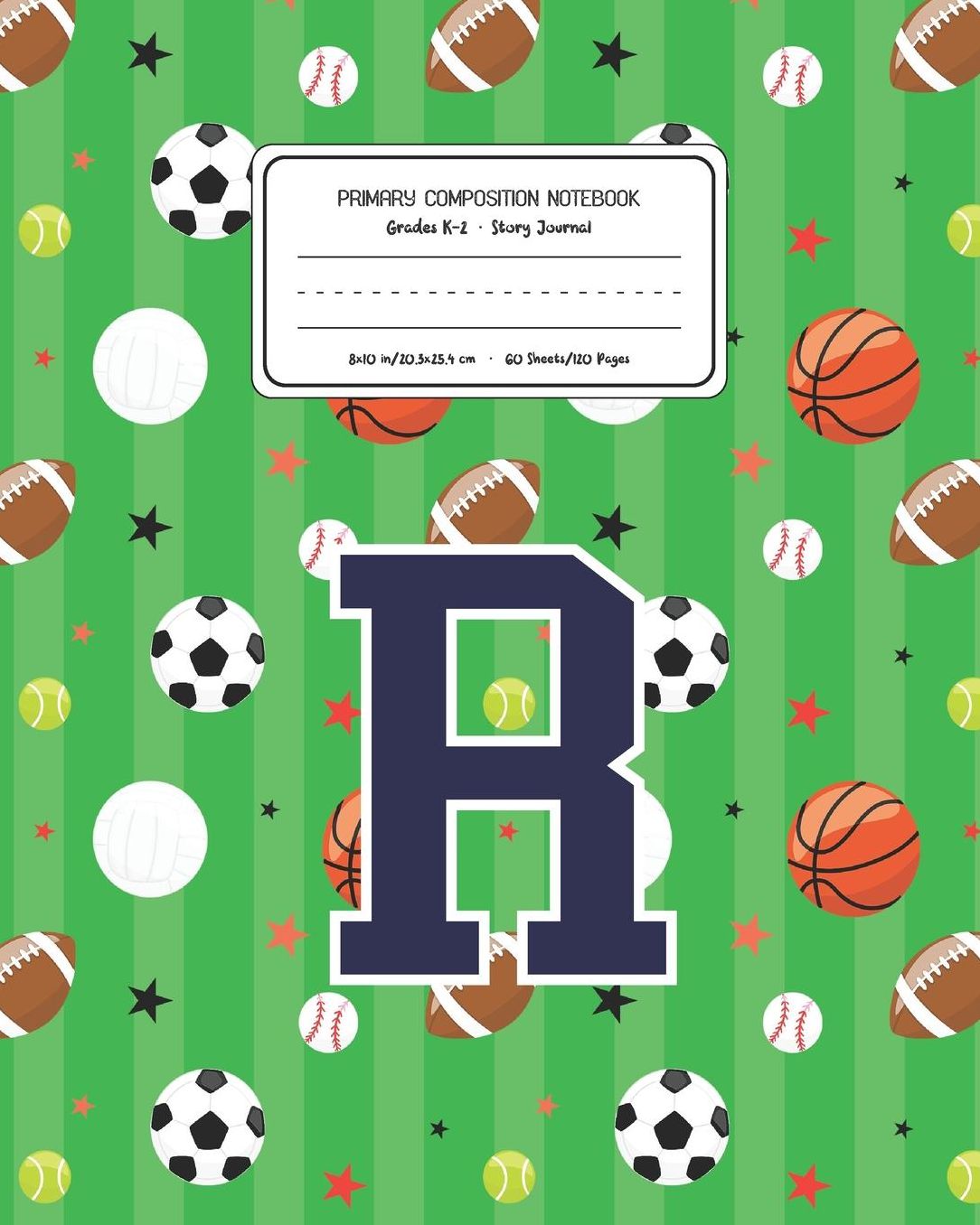 Primary Composition Notebook Grades K-2 Story Journal R: Sports Pattern Primary Composition Book Letter R Personalized Lined Draw and Write Handwriting Paper Picture Space and Dashed Midline Notebook for Boys Exercise Book for Kids Back to School Preschoo