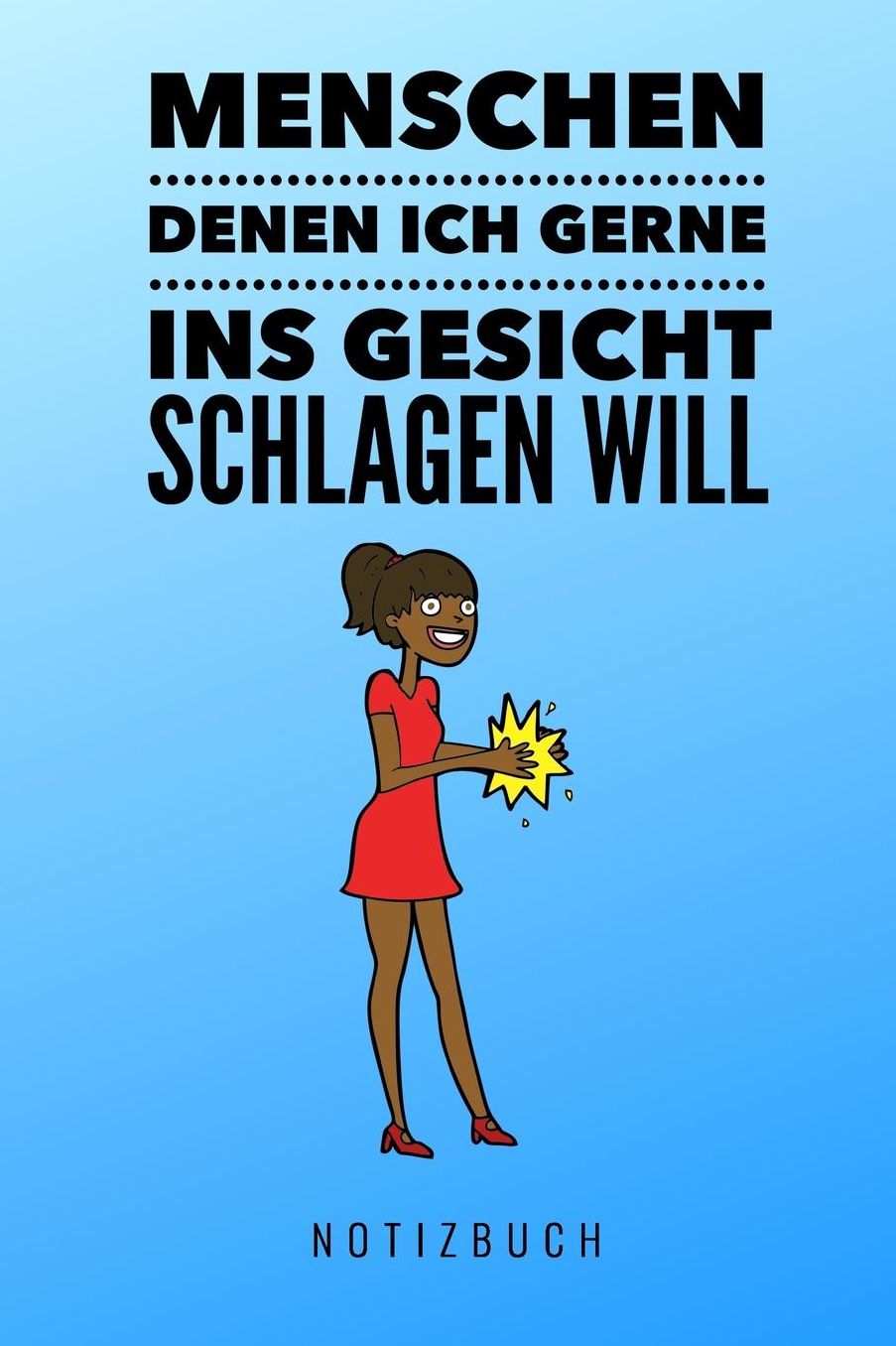 Menschen Denen Ich Gerne Ins Gesicht Schlagen Will Notizbuch: A5 Notizbuch gepunktet lustiges Geschenk fï¿½r Erwachsene Freunde und Feinde Schwarzer Humor Tagebuch Journal Notizbuch Menschen Hass Selbstbewusstsein