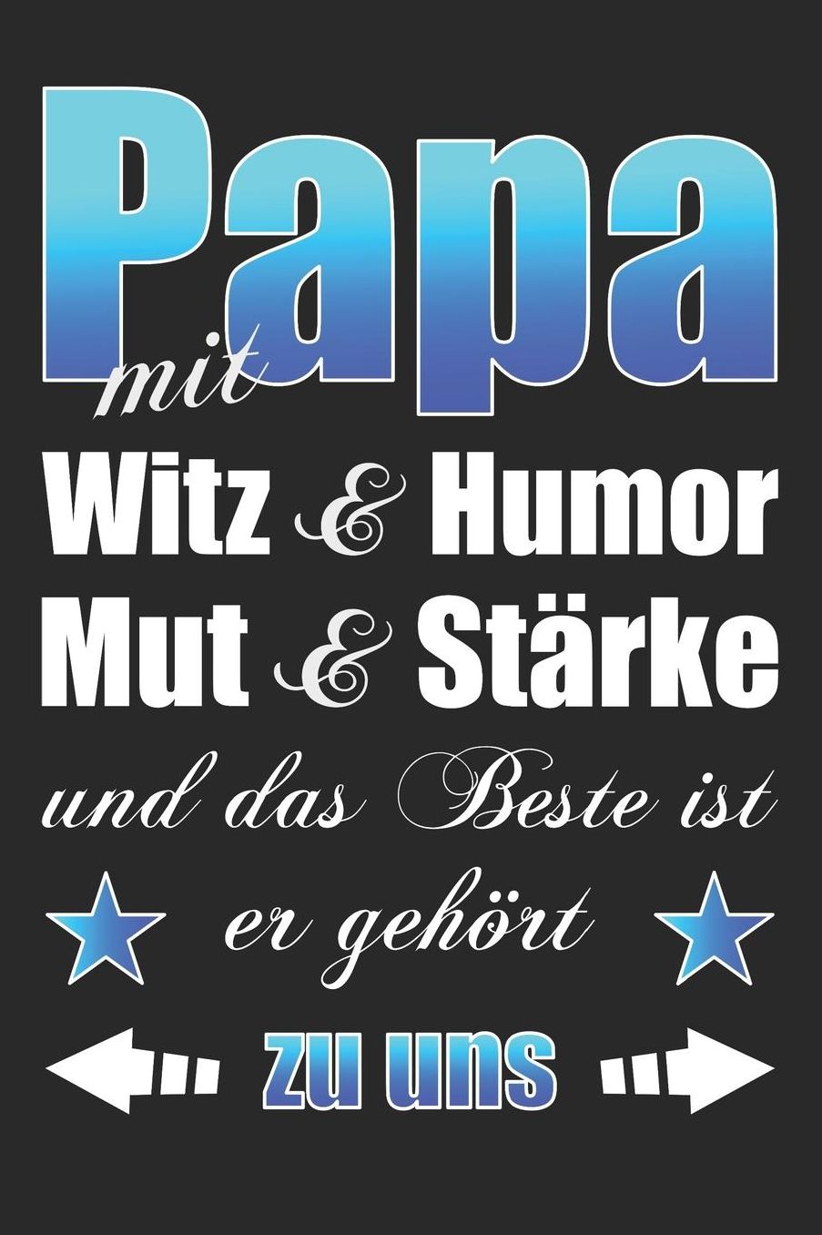 Papa mit Witz & Humor Mut & Stï¿½rke und das beste ist er gehï¿½rt zu uns: A5 liniert Notizbuch / Notizheft / Tagebuch / Journal fï¿½r den besten Papa der Welt