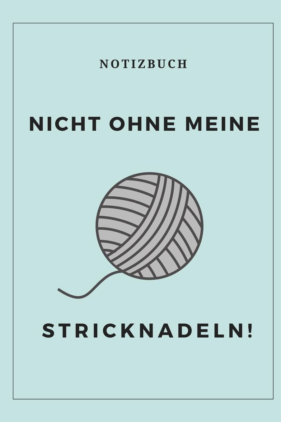 Nicht Ohne Meine Stricknadeln Notizbuch!: A5 Notizbuch blanko als Geschenk fï¿½r Strick-Begeisterte Strickmuster Buch Strickmusterheft Strickbuch Tagebuch Journal