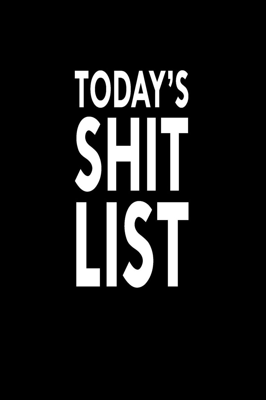 Today's Shit List: Great Gift Idea With Funny Saying On Cover, For Coworkers (100 Pages, Lined Blank 6x9) Employees, Clubs New Employee, Team Members At Work, College Societies, Present, Notebook, Journal, Diary, Planner, For Boss Administrator Leader