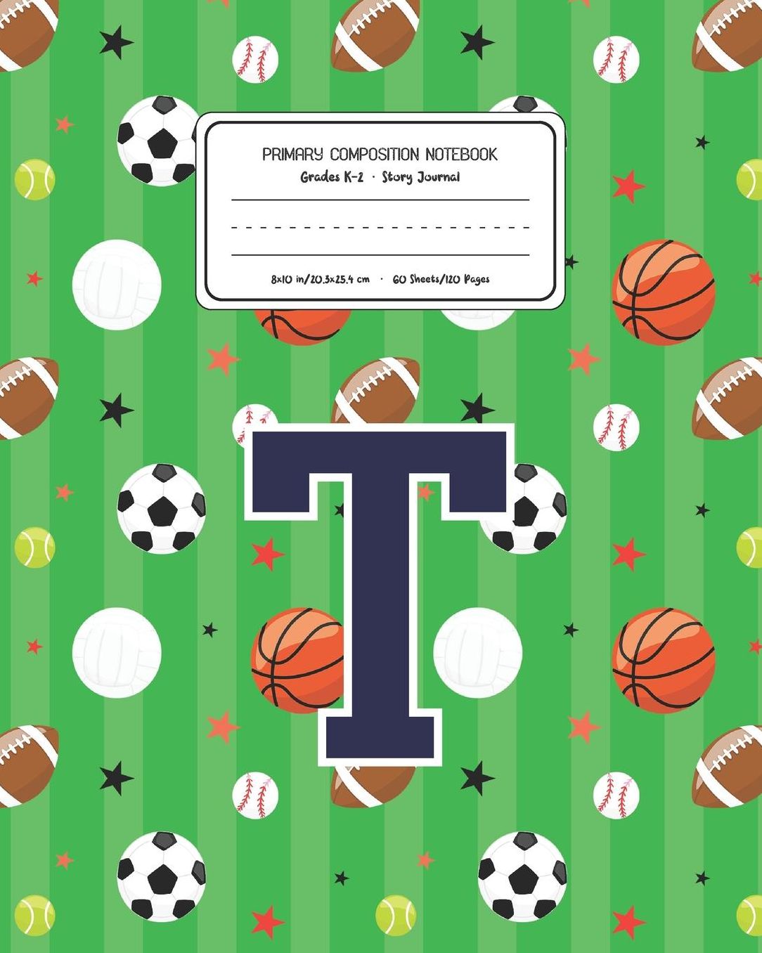 Primary Composition Notebook Grades K-2 Story Journal T: Sports Pattern Primary Composition Book Letter T Personalized Lined Draw and Write Handwriting Paper Picture Space and Dashed Midline Notebook for Boys Exercise Book for Kids Back to School Preschoo