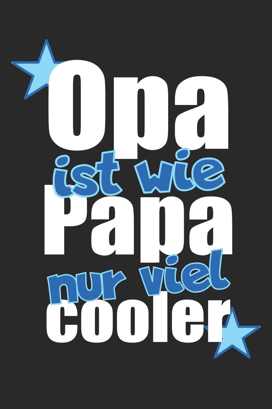 Opa ist wie Papa nur viel cooler: A5 liniert Notizbuch / Notizheft / Tagebuch / Journal fï¿½r den besten Opa der Welt