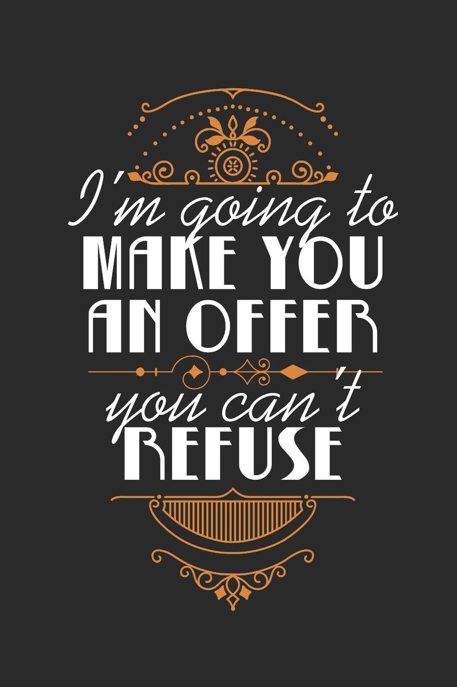 I'm Going To Make You An Offer You Can't Refuse: Blank Lined Journal 6 x 9 In, 120 Pages