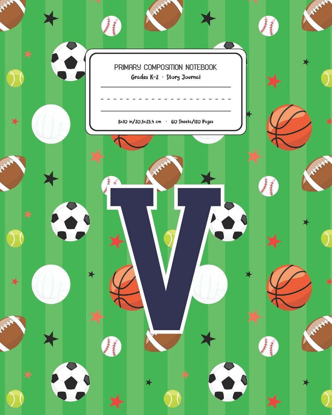 Primary Composition Notebook Grades K-2 Story Journal V: Sports Pattern Primary Composition Book Letter V Personalized Lined Draw and Write Handwriting Paper Picture Space and Dashed Midline Notebook for Boys Exercise Book for Kids Back to School Preschoo