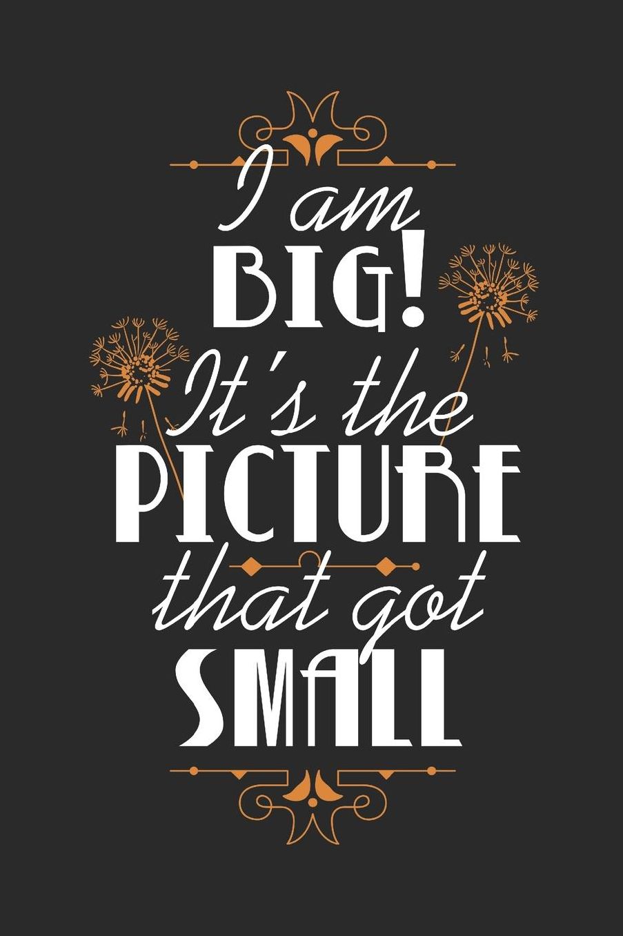 I Am Big! It's The Picture That Got Small: Blank Lined Journal 6 x 9 In, 120 Pages