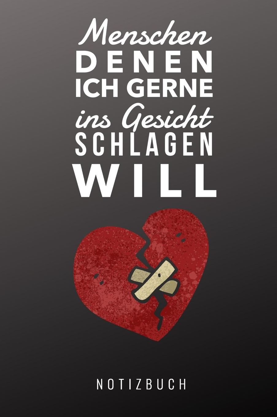 Menschen Denen Ich Gerne Ins Gesicht Schlagen Will Notizbuch: A5 Notizbuch blanko lustiges Geschenk fï¿½r Erwachsene Freunde und Feinde Schwarzer Humor Tagebuch Journal Notizbuch Menschen Hass Selbstbewusstsein
