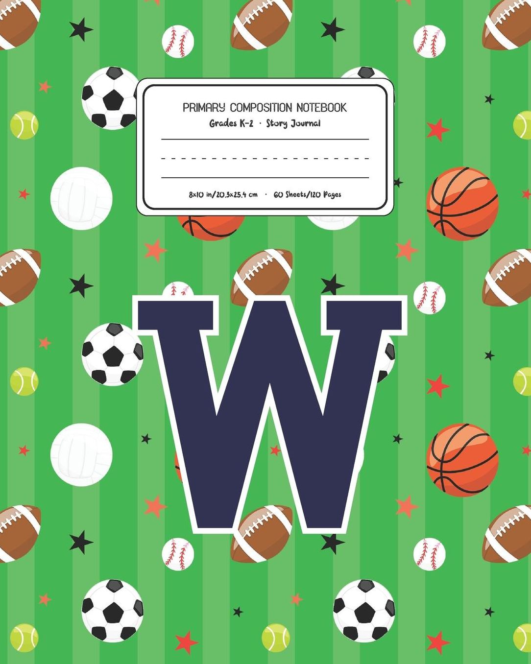 Primary Composition Notebook Grades K-2 Story Journal W: Sports Pattern Primary Composition Book Letter W Personalized Lined Draw and Write Handwriting Paper Picture Space and Dashed Midline Notebook for Boys Exercise Book for Kids Back to School Preschoo