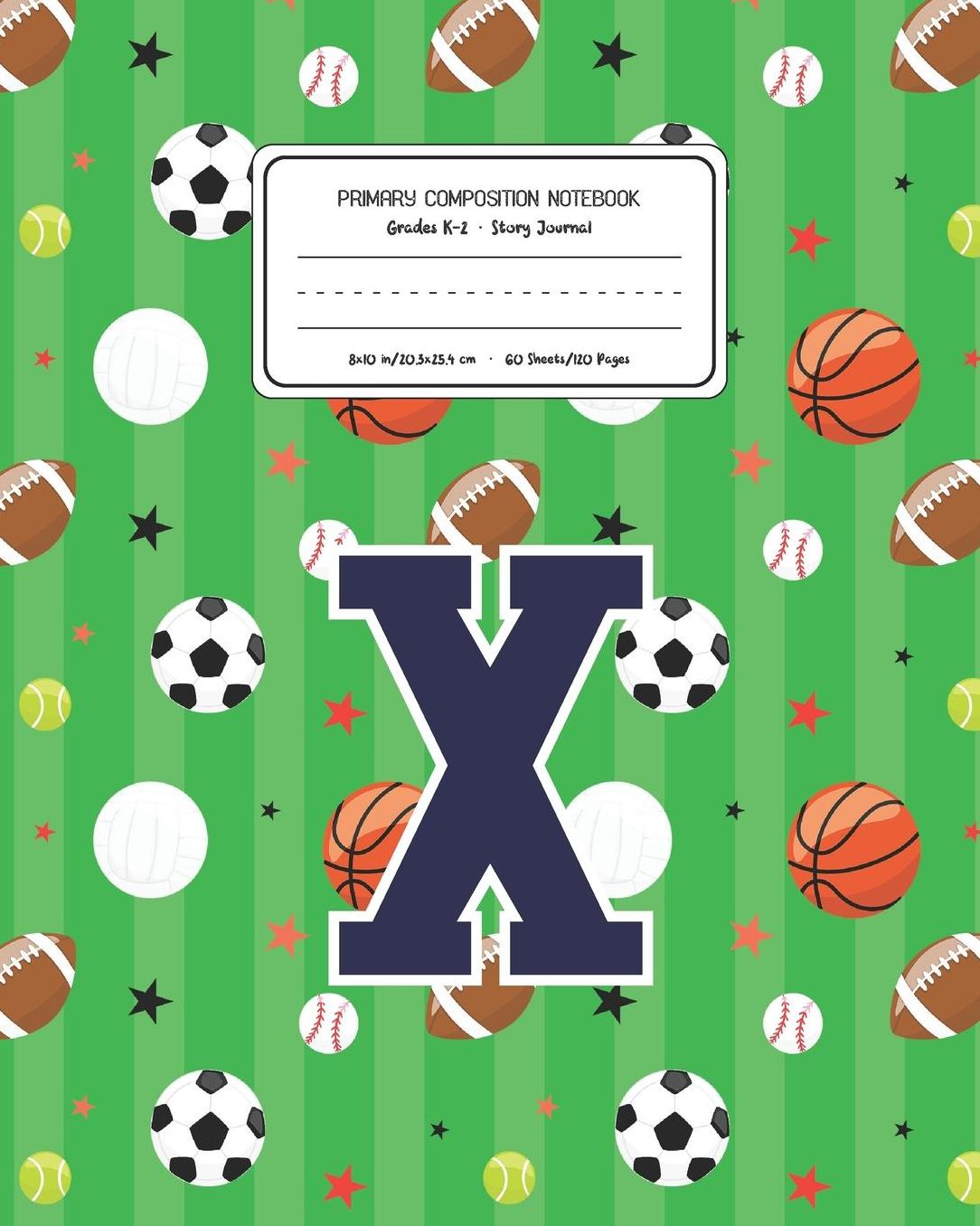 Primary Composition Notebook Grades K-2 Story Journal X: Sports Pattern Primary Composition Book Letter X Personalized Lined Draw and Write Handwriting Paper Picture Space and Dashed Midline Notebook for Boys Exercise Book for Kids Back to School Preschoo