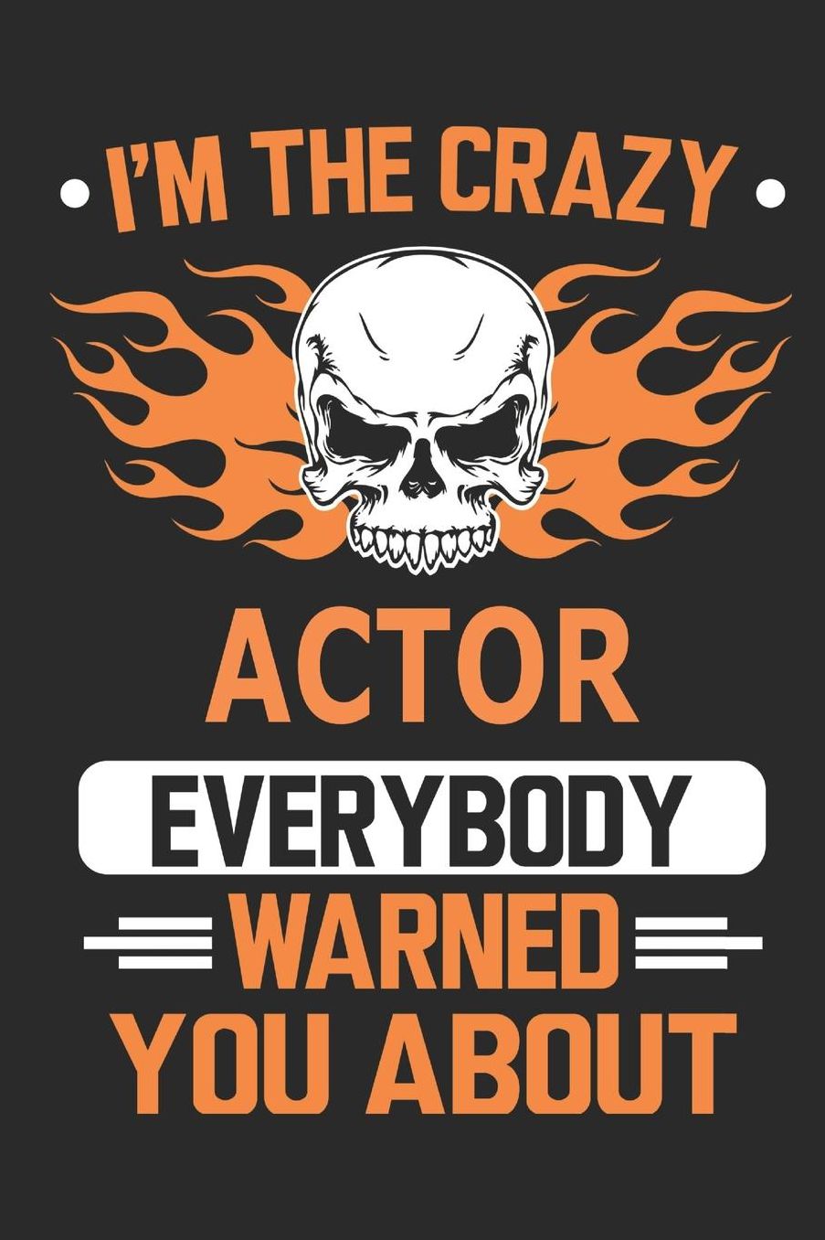 I`m the crazy actor everybody warned you about: Blank Lined Notebook Journal Book with 110 Pages