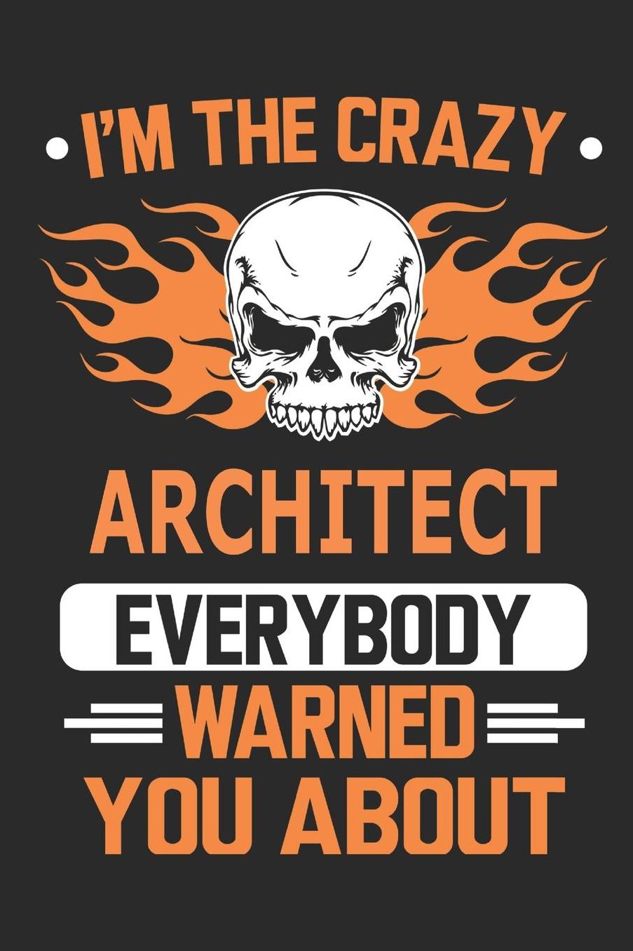 I`m the crazy architect everybody warned you about: Blank Lined Notebook Journal Book with 110 Pages
