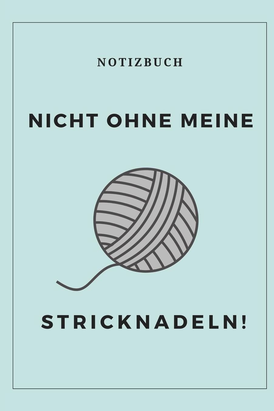 Nicht Ohne Meine Stricknadeln Notizbuch!: A5 Notizbuch kariert als Geschenk fï¿½r Strick-Begeisterte Strickmuster Buch Strickmusterheft Strickbuch Tagebuch Journal