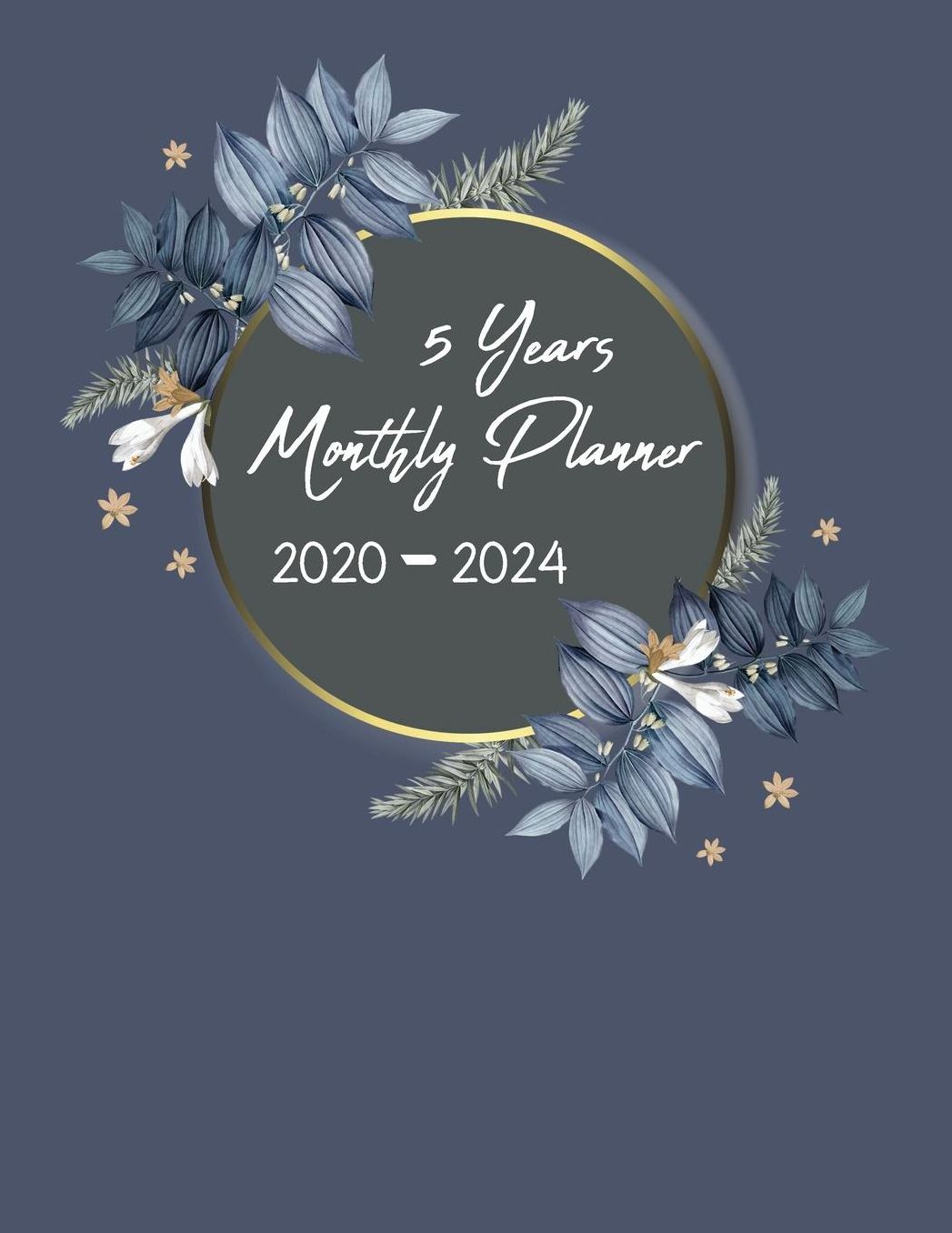5 Years Monthly Planner 2020 - 2024: Monthly Schedule Planner Organizer, Agenda Planner for the Next Five Years, 60 Months Calendar, Appointment Notebook with Circle and Flower Blue cover Design (2020-2024 Monthly planner)