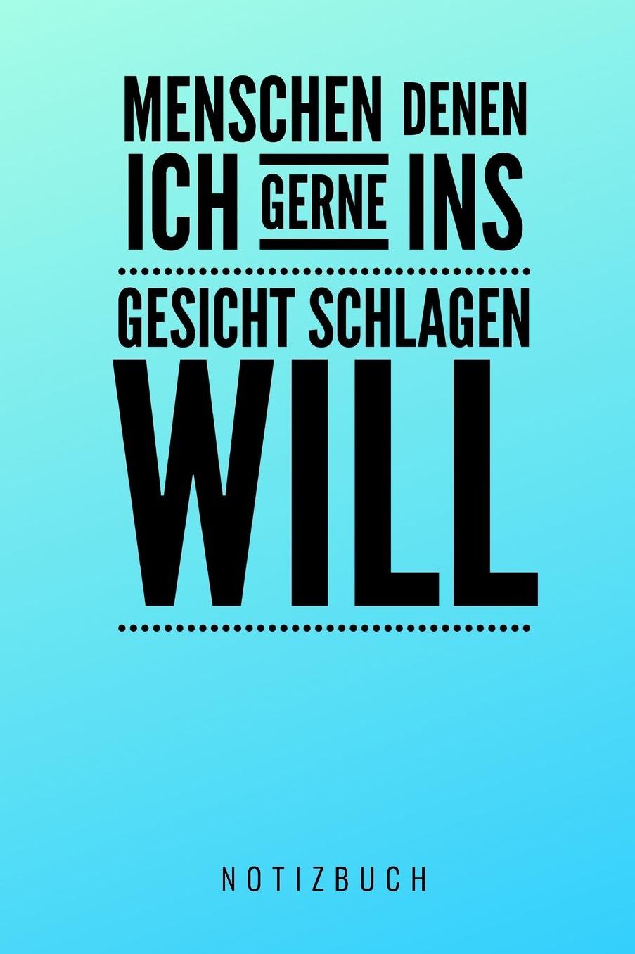 Menschen Denen Ich Gerne Ins Gesicht Schlagen Will Notizbuch: A5 52 Wochen Kalender lustiges Geschenk fï¿½r Erwachsene Freunde und Feinde Schwarzer Humor Tagebuch Journal Notizbuch Menschen Hass Selbstbewusstsein